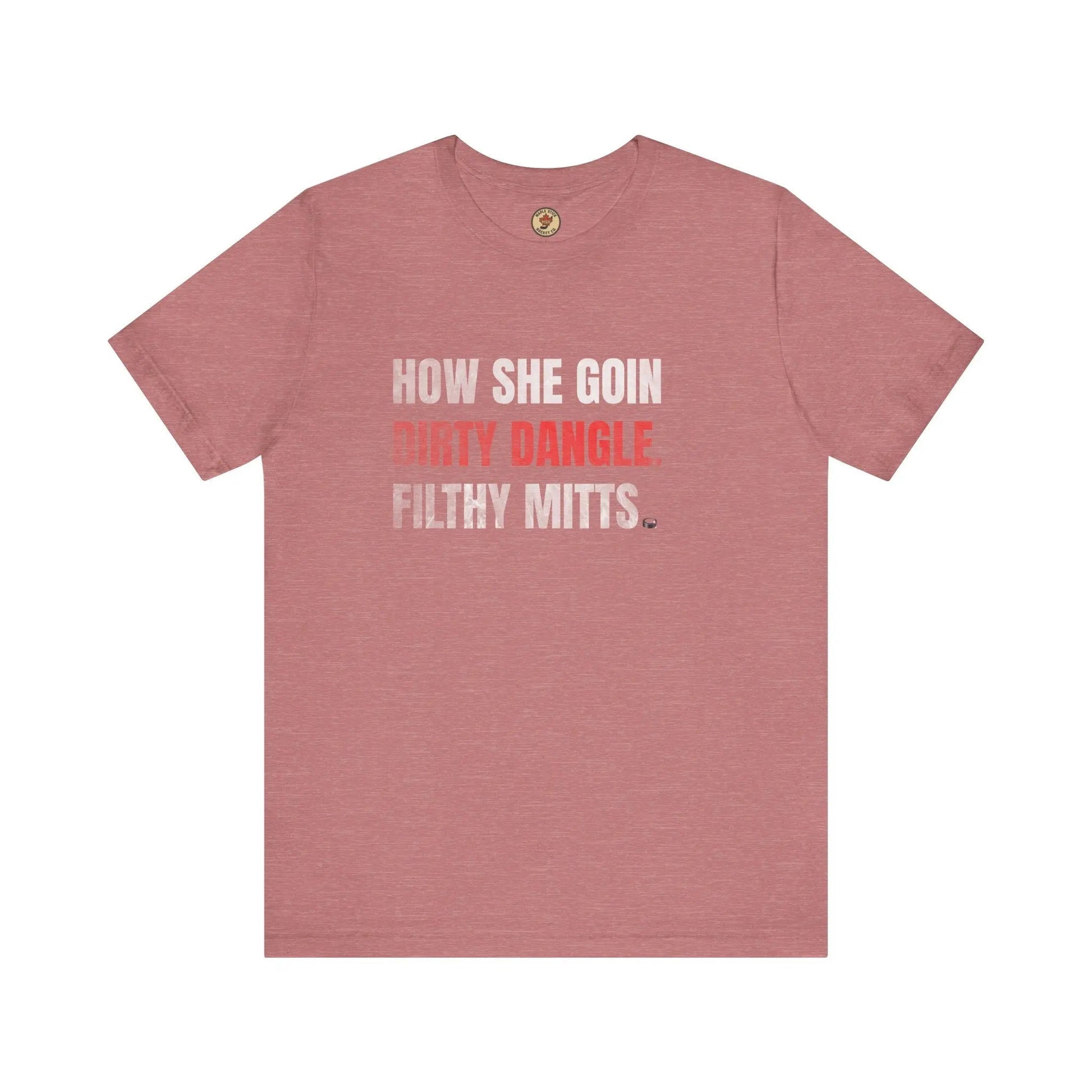 How She Goin Dirty Dangle Filthy Mitts T-Shirt - Skilled Player - Maple Stick Hockey Co. - True Fan