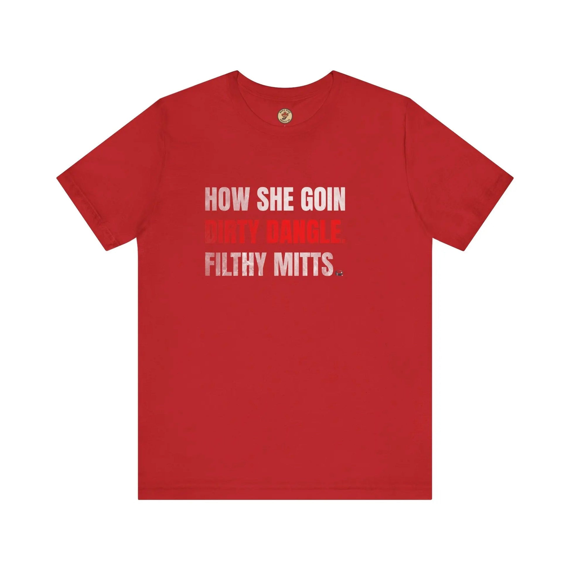 How She Goin Dirty Dangle Filthy Mitts T-Shirt - Skilled Player - Maple Stick Hockey Co. - True Fan
