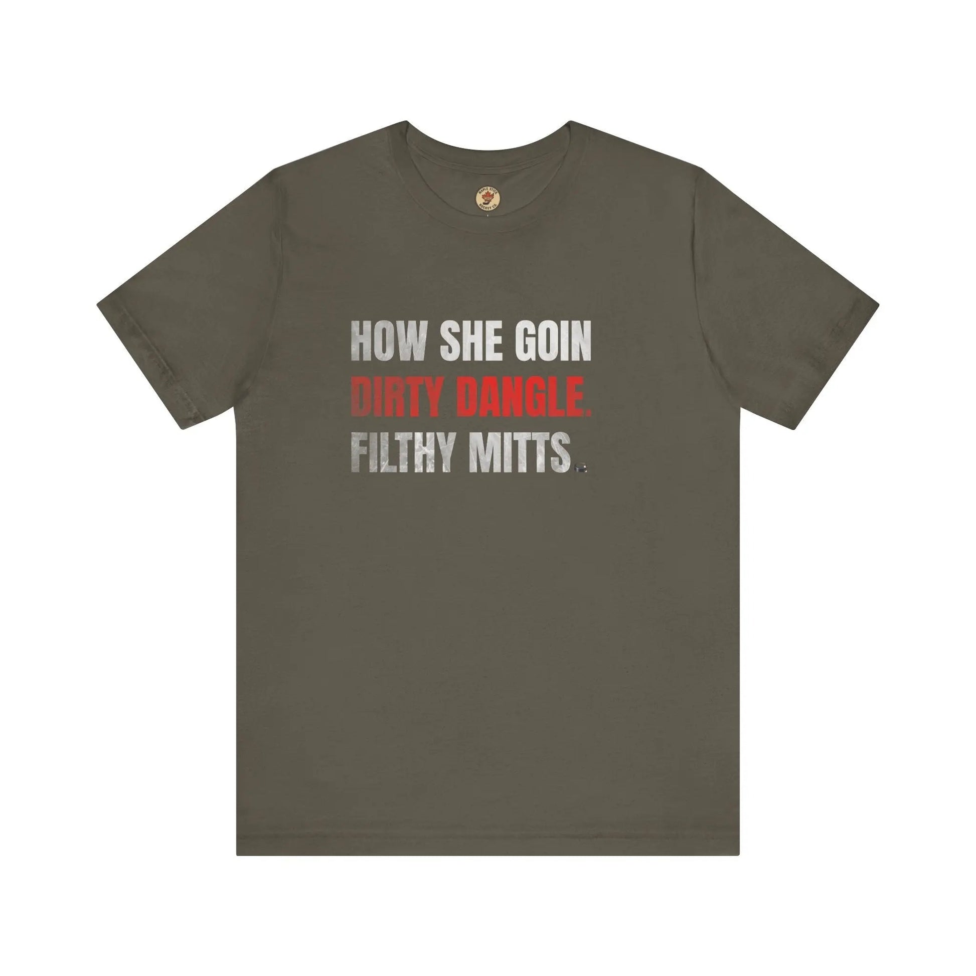 How She Goin Dirty Dangle Filthy Mitts T-Shirt - Skilled Player - Maple Stick Hockey Co. - True Fan