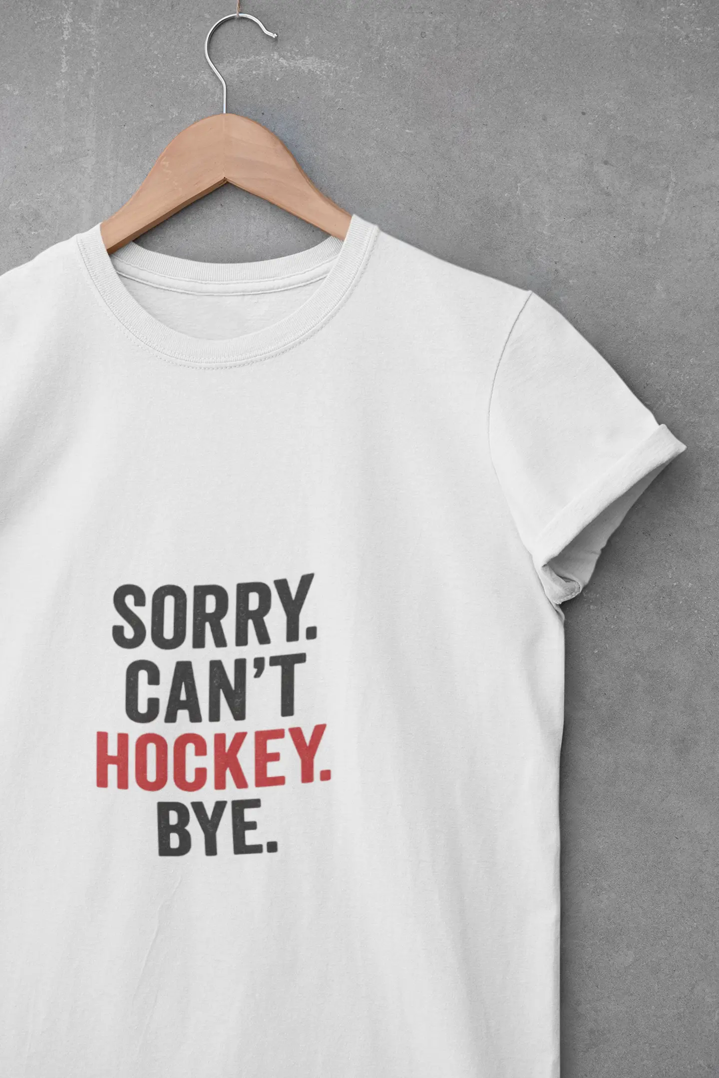 Sorry Can't Hockey Bye Shirt – Funny Hockey Mom Tee