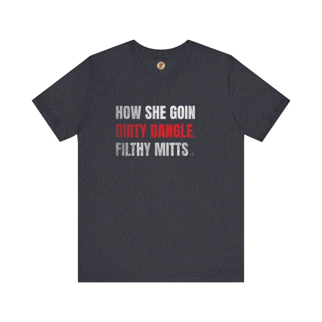 T-shirt « How She Goin Dirty Dangle Filthy Mitts » - Joueuse talentueuse - Maple Stick Hockey Co. - Véritable fan