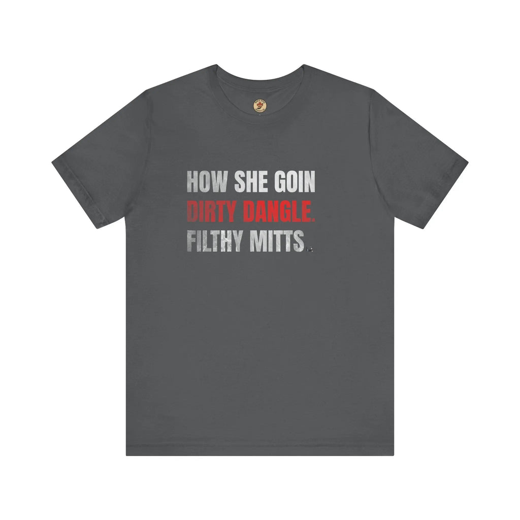 T-shirt « How She Goin Dirty Dangle Filthy Mitts » - Joueuse talentueuse - Maple Stick Hockey Co. - Véritable fan