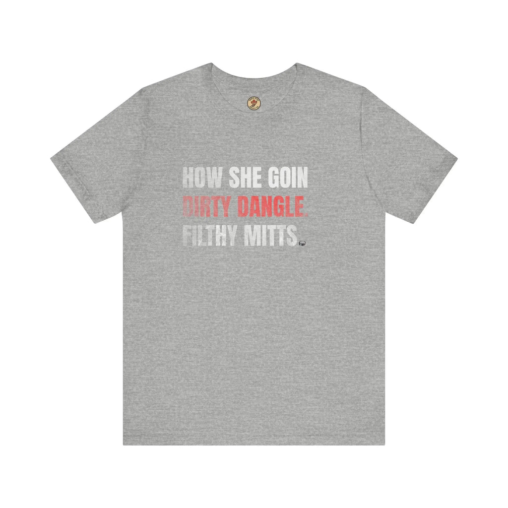 T-shirt « How She Goin Dirty Dangle Filthy Mitts » - Joueuse talentueuse - Maple Stick Hockey Co. - Véritable fan