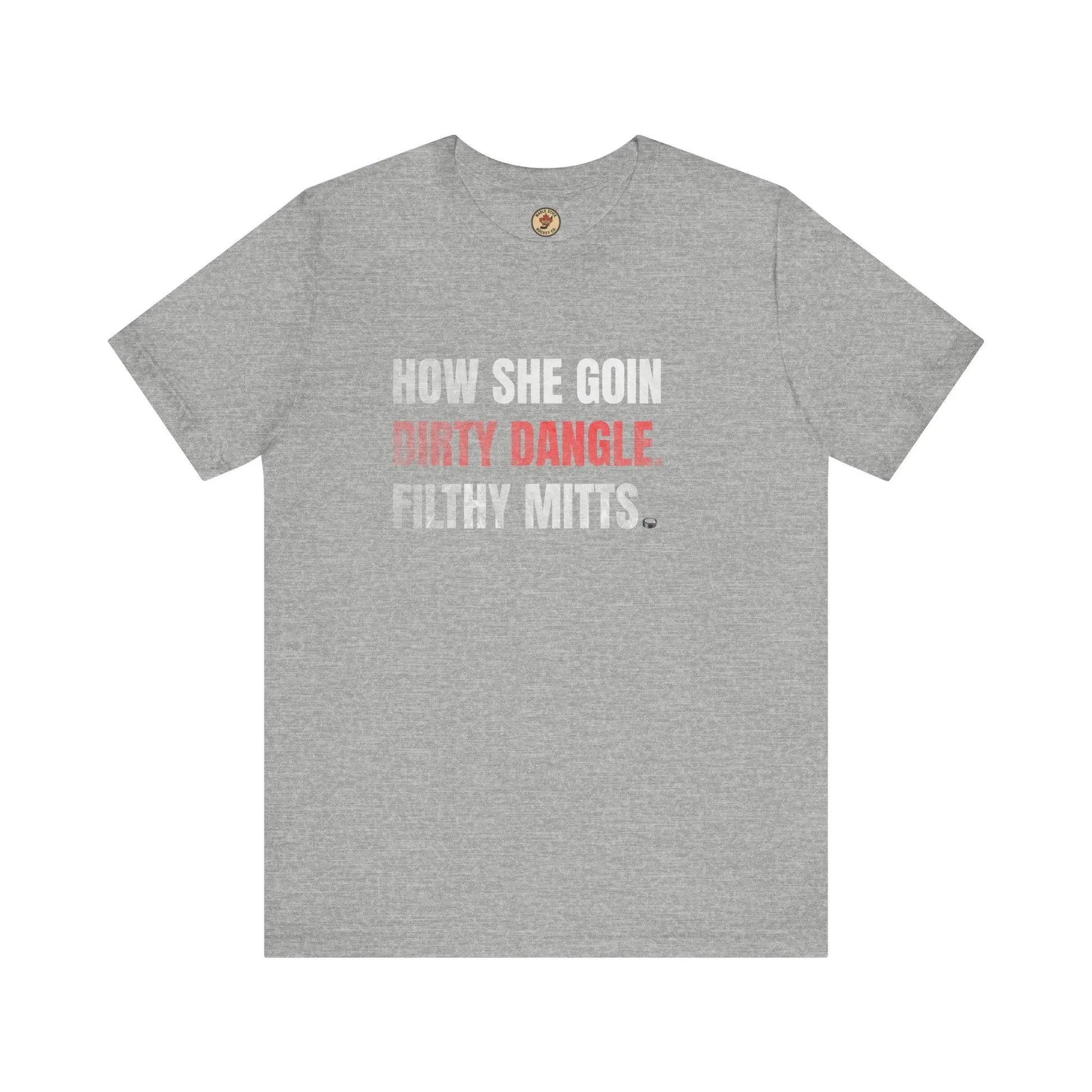 How She Goin Dirty Dangle Filthy Mitts T-Shirt - Skilled Player - Maple Stick Hockey Co. - True Fan