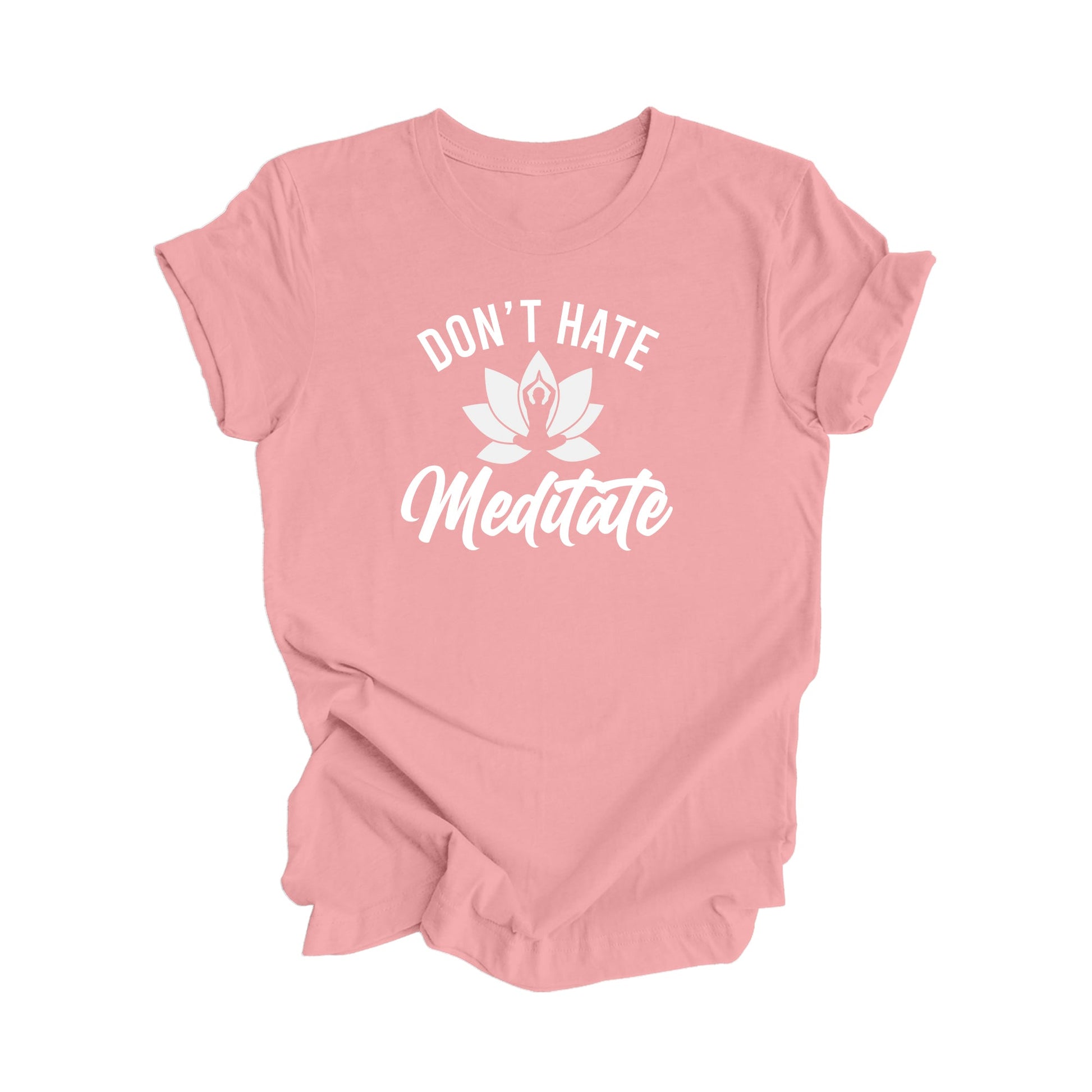 Don't Hate Meditate - Yoga Gift, Meditation Shirt, Yoga T-shirt, Yoga Lover Gift,  Yoga Teacher Shirt, Wellness Shirt, Self Care - Inspired X