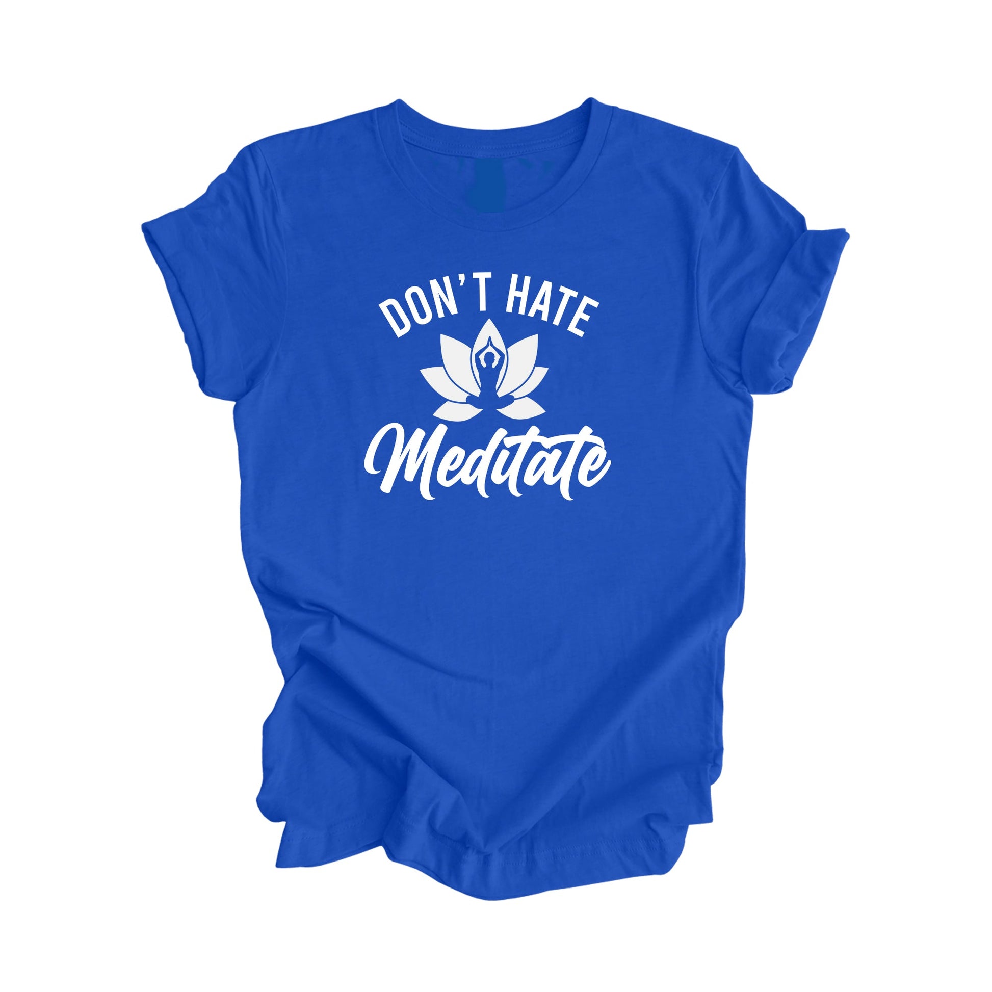 Don't Hate Meditate - Yoga Gift, Meditation Shirt, Yoga T-shirt, Yoga Lover Gift,  Yoga Teacher Shirt, Wellness Shirt, Self Care - Inspired X