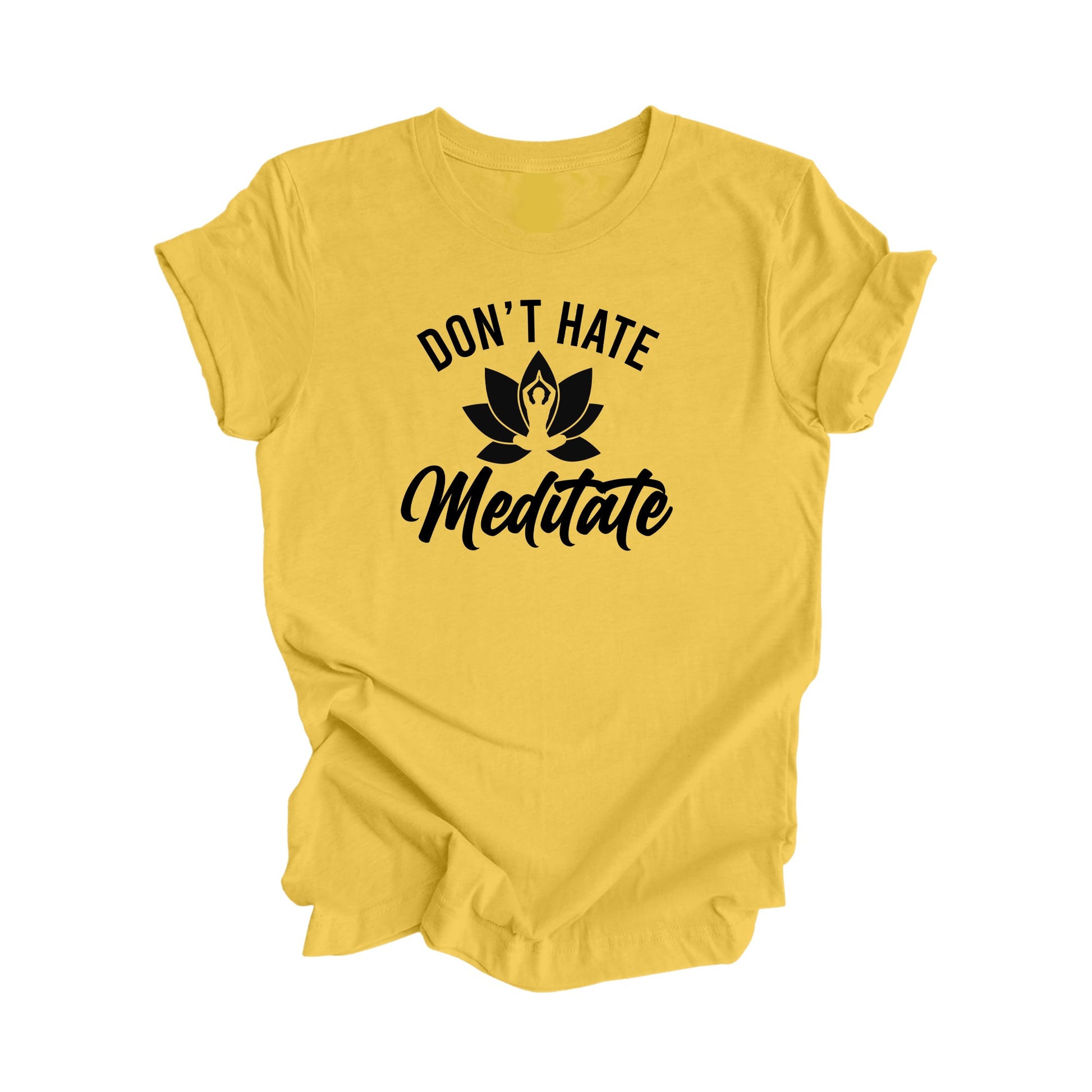 Don't Hate Meditate - Yoga Gift, Meditation Shirt, Yoga T-shirt, Yoga Lover Gift,  Yoga Teacher Shirt, Wellness Shirt, Self Care - Inspired X