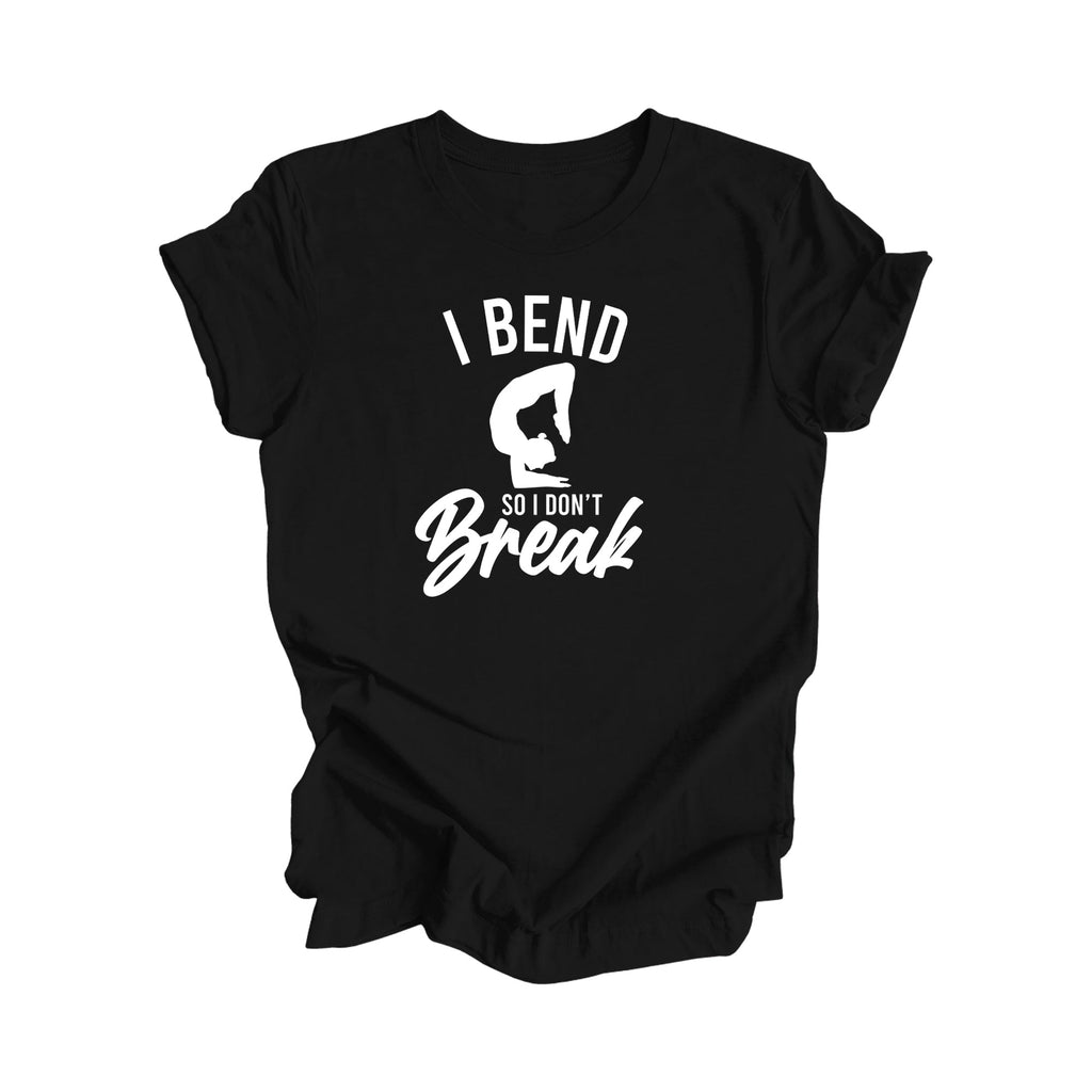 I Bend So I Don't Break - Yoga Gift, Meditation Shirt, Yoga T-shirt, Yoga Lover Gift, Yoga Teacher Shirt, Wellness Shirt, Self Care Shirt - Inspired X