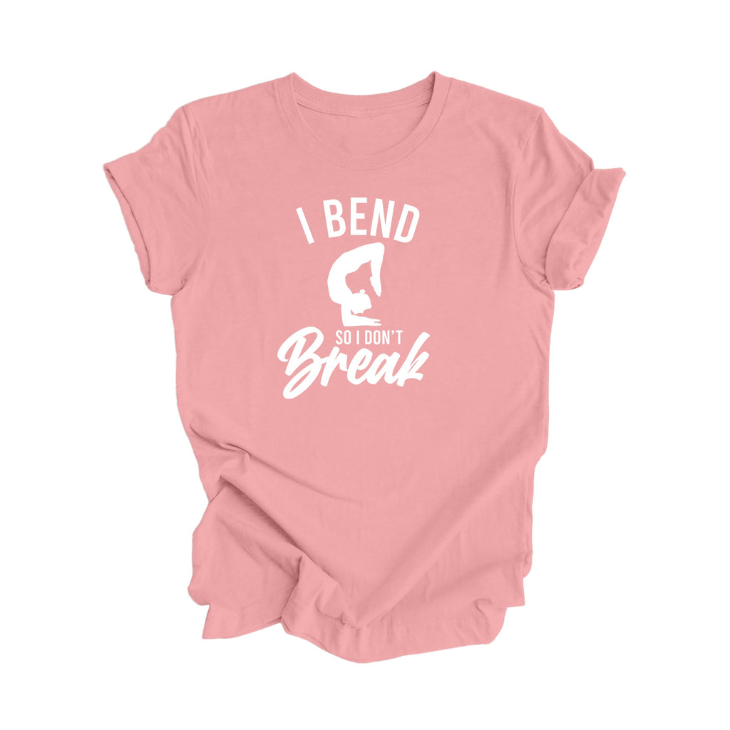 I Bend So I Don't Break - Yoga Gift, Meditation Shirt, Yoga T-shirt, Yoga Lover Gift, Yoga Teacher Shirt, Wellness Shirt, Self Care Shirt - Inspired X