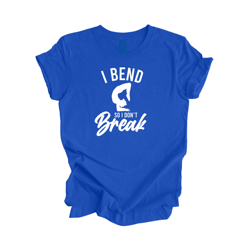 I Bend So I Don't Break - Yoga Gift, Meditation Shirt, Yoga T-shirt, Yoga Lover Gift, Yoga Teacher Shirt, Wellness Shirt, Self Care Shirt - Inspired X