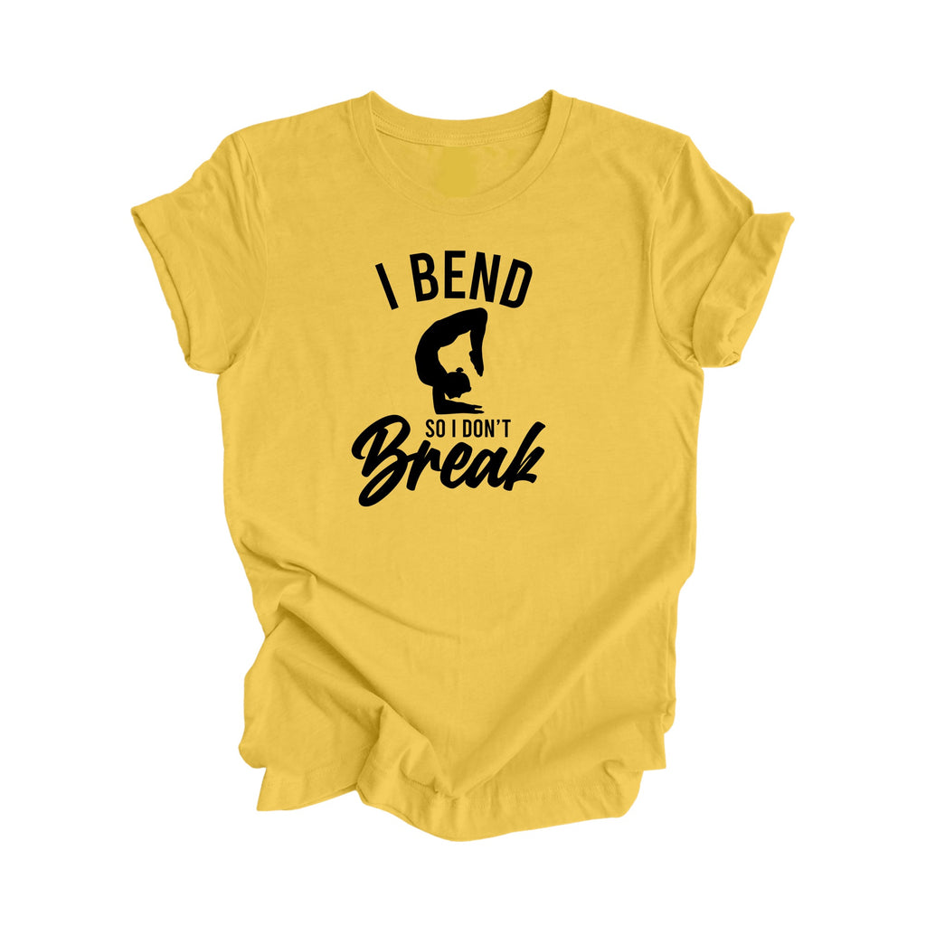 I Bend So I Don't Break - Yoga Gift, Meditation Shirt, Yoga T-shirt, Yoga Lover Gift, Yoga Teacher Shirt, Wellness Shirt, Self Care Shirt - Inspired X