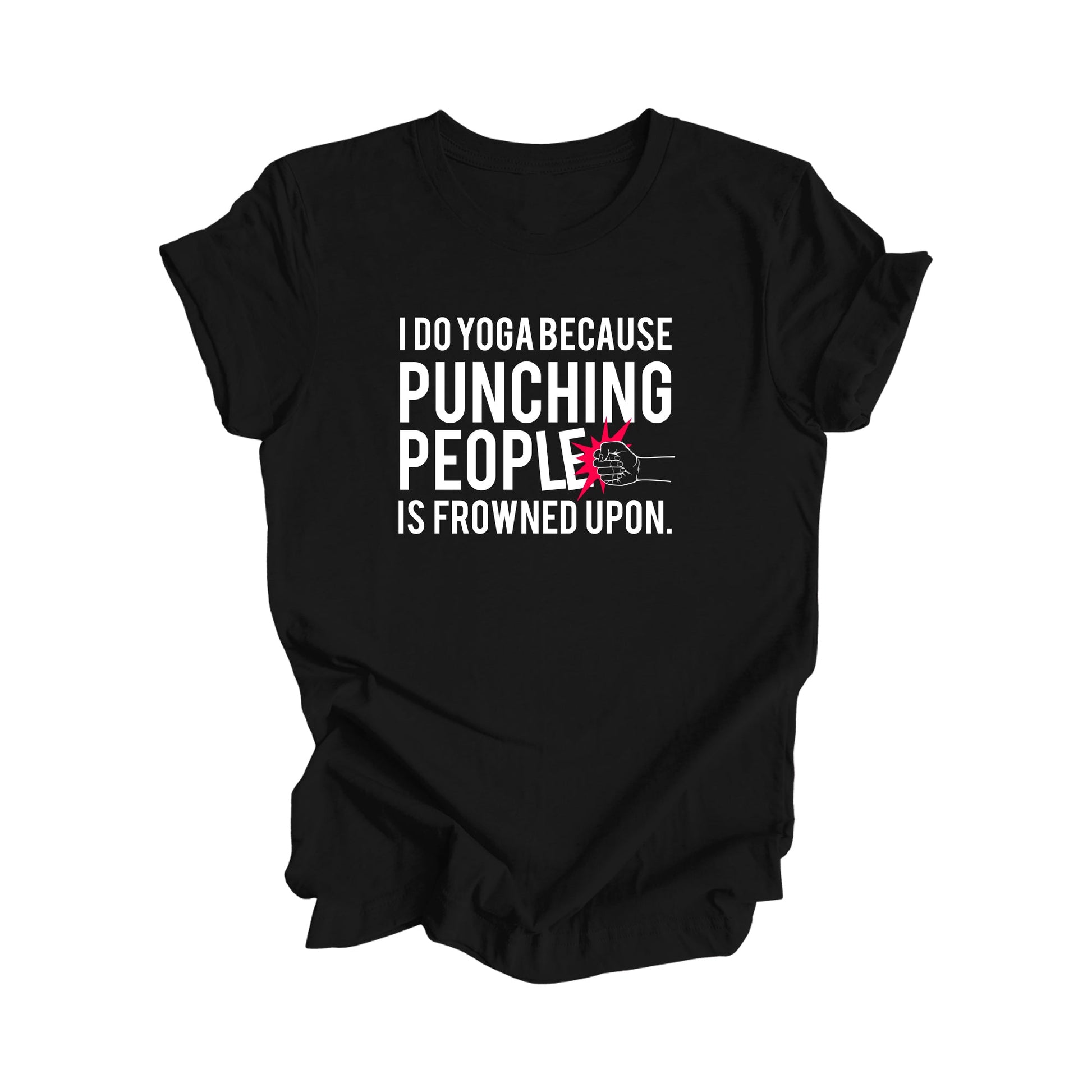 I Do Yoga Because Punching People Is Frowned Upon - Yoga Gift, Meditation Shirt, Yoga T-shirt, Yoga Lover Gift, Yoga Teacher Shirt, Wellness Shirt, Self Care Shirt - Inspired X