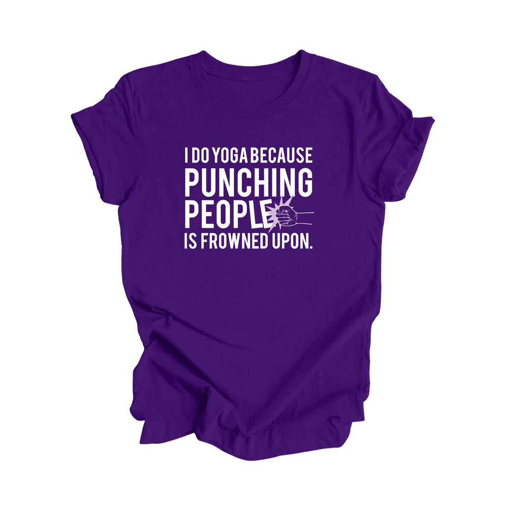 I Do Yoga Because Punching People Is Frowned Upon - Yoga Gift, Meditation Shirt, Yoga T-shirt, Yoga Lover Gift, Yoga Teacher Shirt, Wellness Shirt, Self Care Shirt - Inspired X