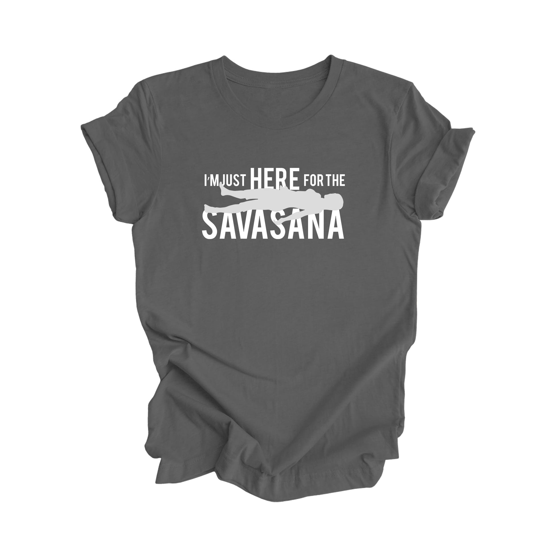 I'm Just Here For The Savasana - Yoga Gift, Meditation Shirt, Yoga T-shirt, Yoga Lover Gift, Yoga Teacher Shirt, Wellness Shirt, Self Care Shirt - Inspired X