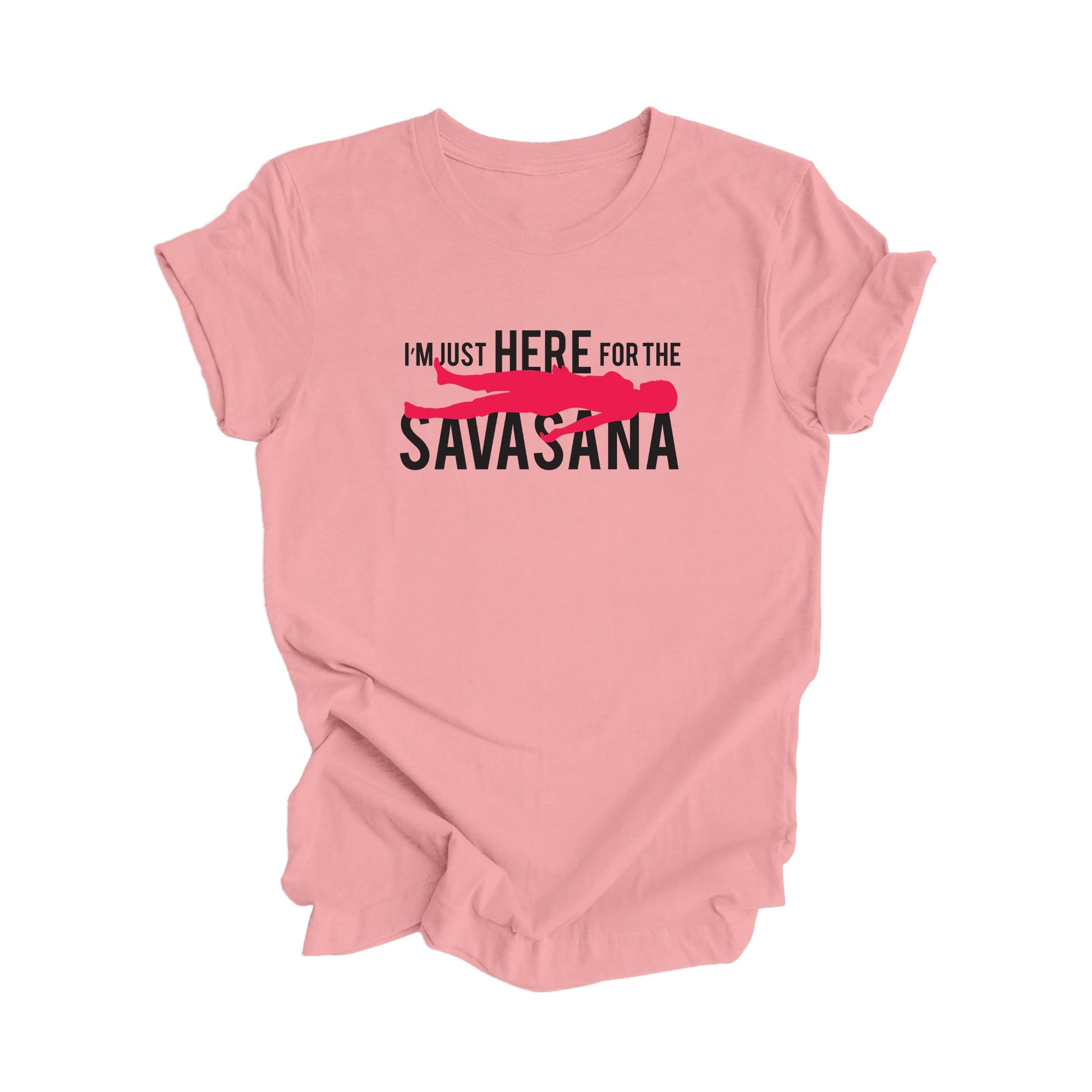 I'm Just Here For The Savasana - Yoga Gift, Meditation Shirt, Yoga T-shirt, Yoga Lover Gift, Yoga Teacher Shirt, Wellness Shirt, Self Care Shirt - Inspired X