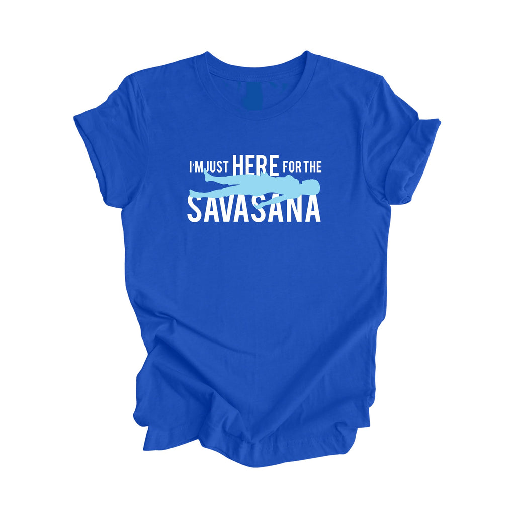 I'm Just Here For The Savasana - Yoga Gift, Meditation Shirt, Yoga T-shirt, Yoga Lover Gift, Yoga Teacher Shirt, Wellness Shirt, Self Care Shirt - Inspired X