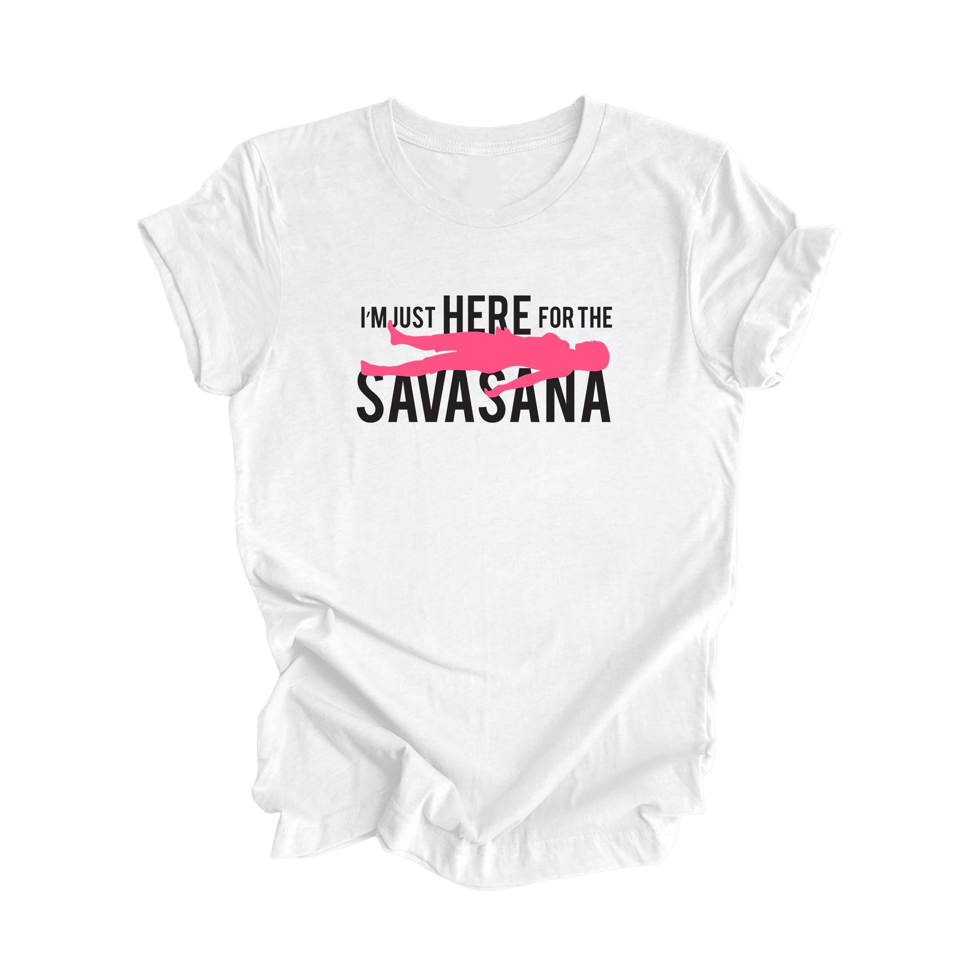 I'm Just Here For The Savasana - Yoga Gift, Meditation Shirt, Yoga T-shirt, Yoga Lover Gift, Yoga Teacher Shirt, Wellness Shirt, Self Care Shirt - Inspired X