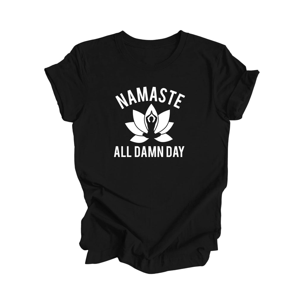 Namaste All Damn Day - Yoga Gift, Meditation Shirt, Yoga T-shirt, Yoga Lover Gift, Yoga Teacher Shirt, Wellness Shirt, Self Care Shirt - Inspired X
