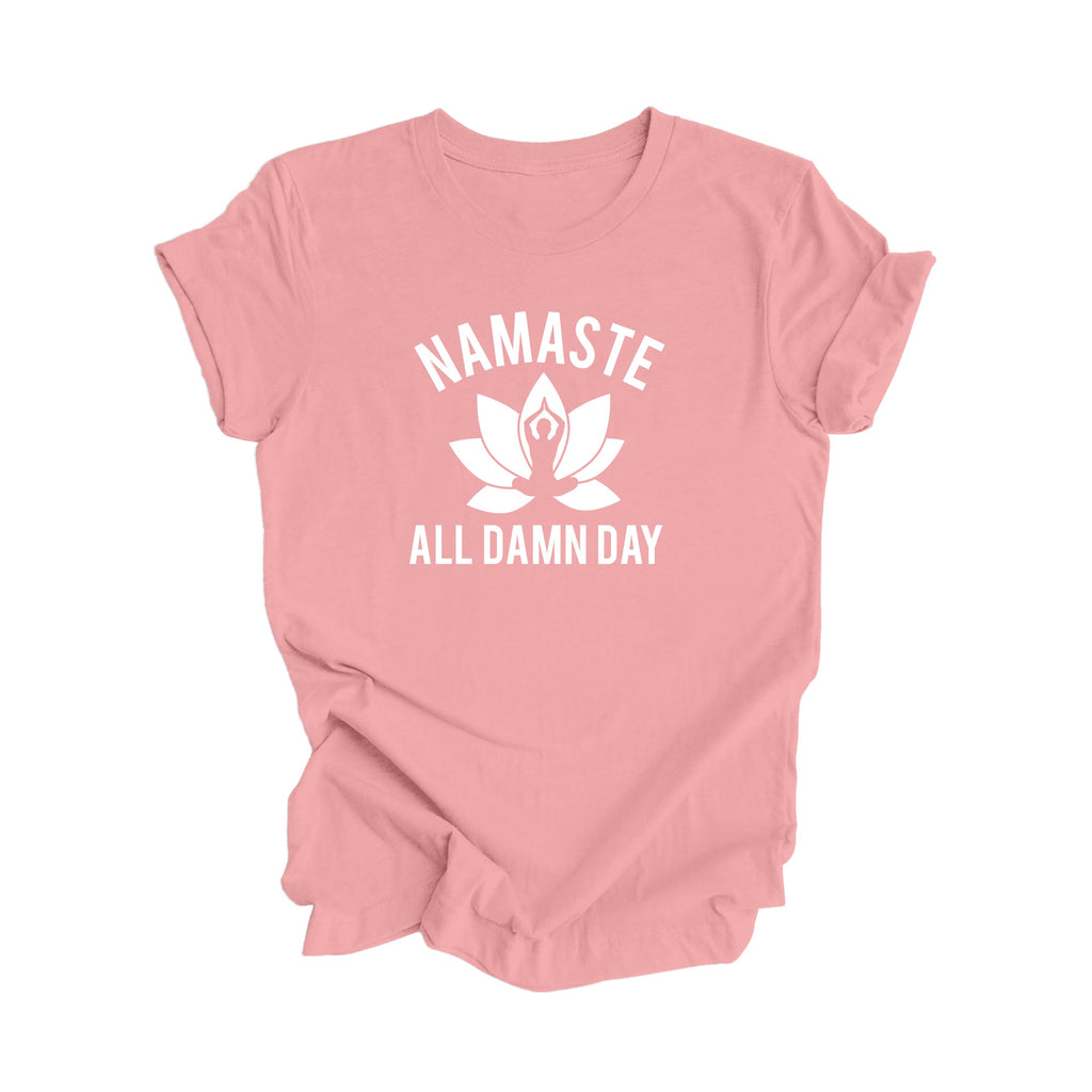 Namaste All Damn Day - Yoga Gift, Meditation Shirt, Yoga T-shirt, Yoga Lover Gift, Yoga Teacher Shirt, Wellness Shirt, Self Care Shirt - Inspired X