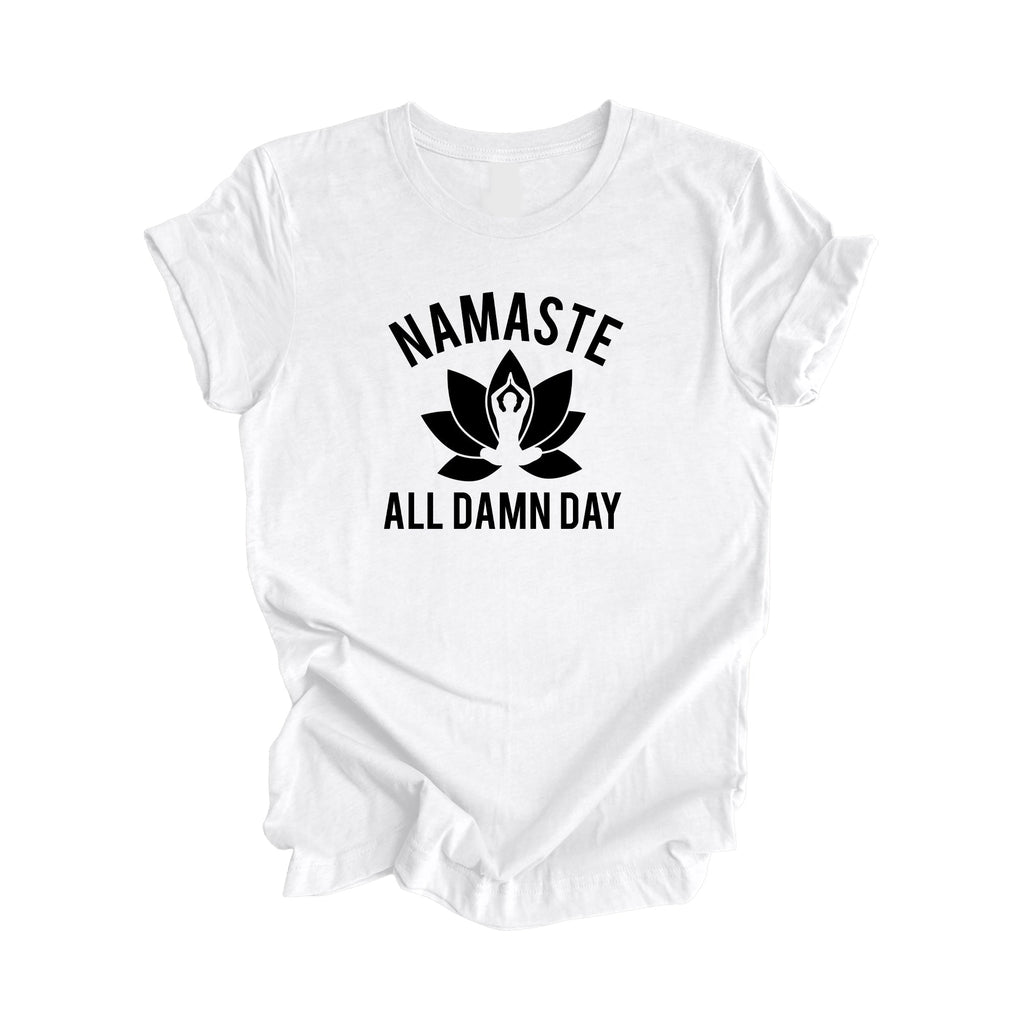 Namaste All Damn Day - Yoga Gift, Meditation Shirt, Yoga T-shirt, Yoga Lover Gift, Yoga Teacher Shirt, Wellness Shirt, Self Care Shirt - Inspired X