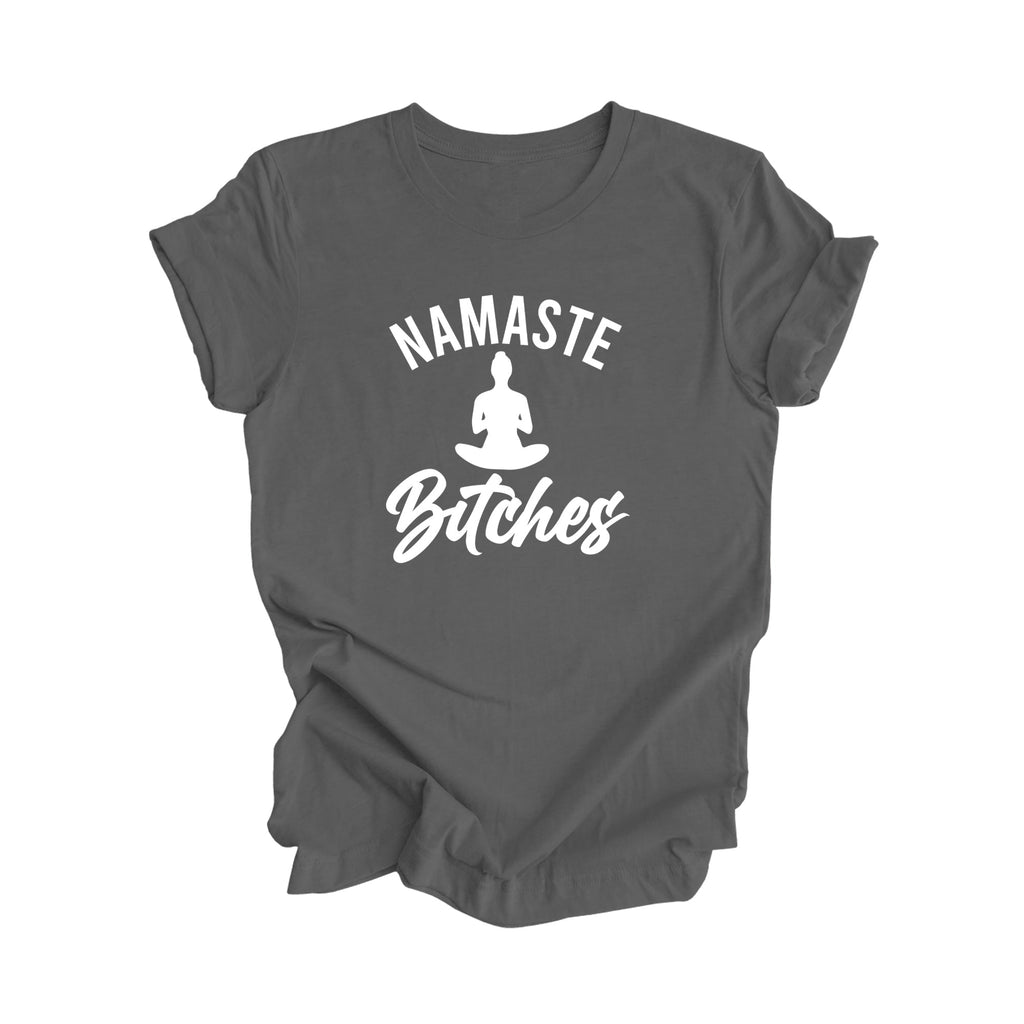 Namaste Bitches - Yoga Gift, Meditation Shirt, Yoga T-shirt, Yoga Lover Gift, Yoga Teacher Shirt, Wellness Shirt, Self Care Shirt - Inspired X