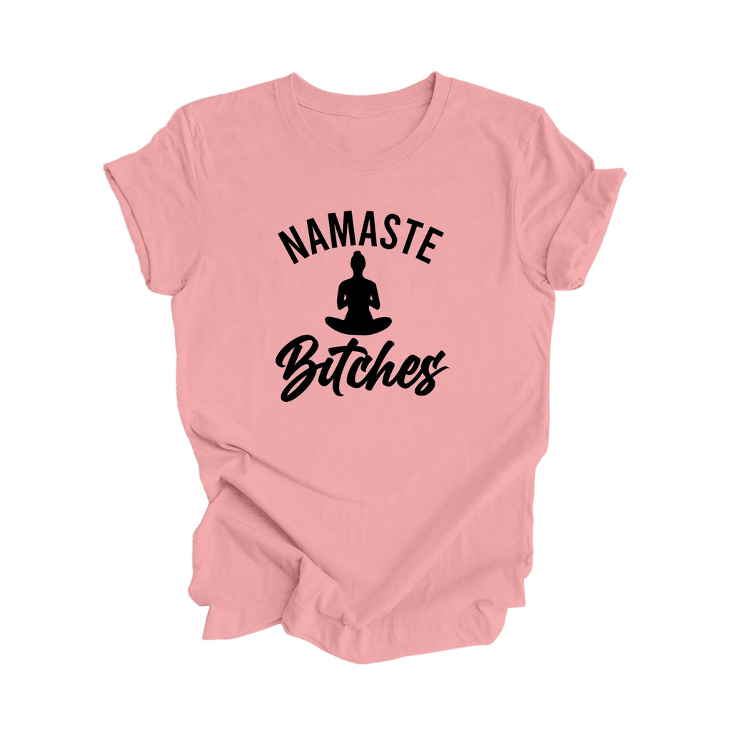 Namaste Bitches - Yoga Gift, Meditation Shirt, Yoga T-shirt, Yoga Lover Gift, Yoga Teacher Shirt, Wellness Shirt, Self Care Shirt - Inspired X