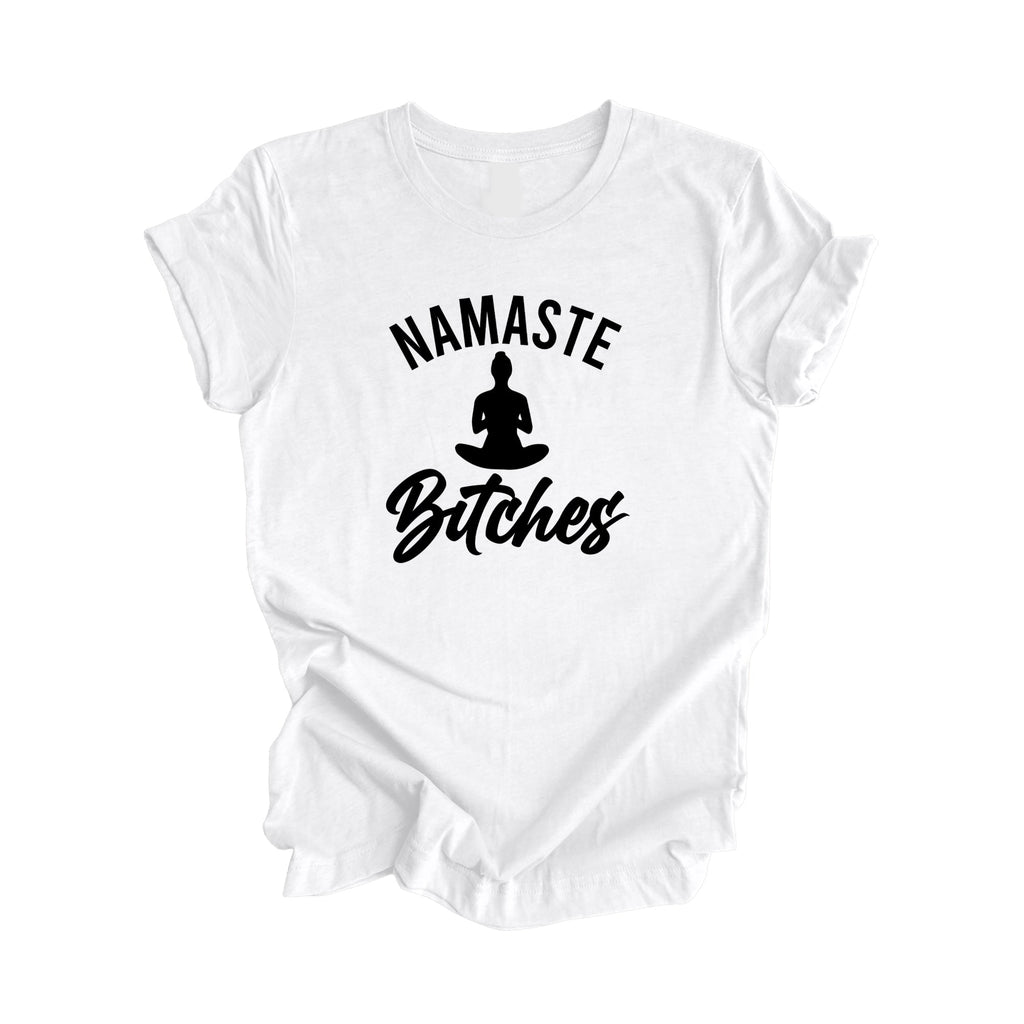 Namaste Bitches - Yoga Gift, Meditation Shirt, Yoga T-shirt, Yoga Lover Gift, Yoga Teacher Shirt, Wellness Shirt, Self Care Shirt - Inspired X