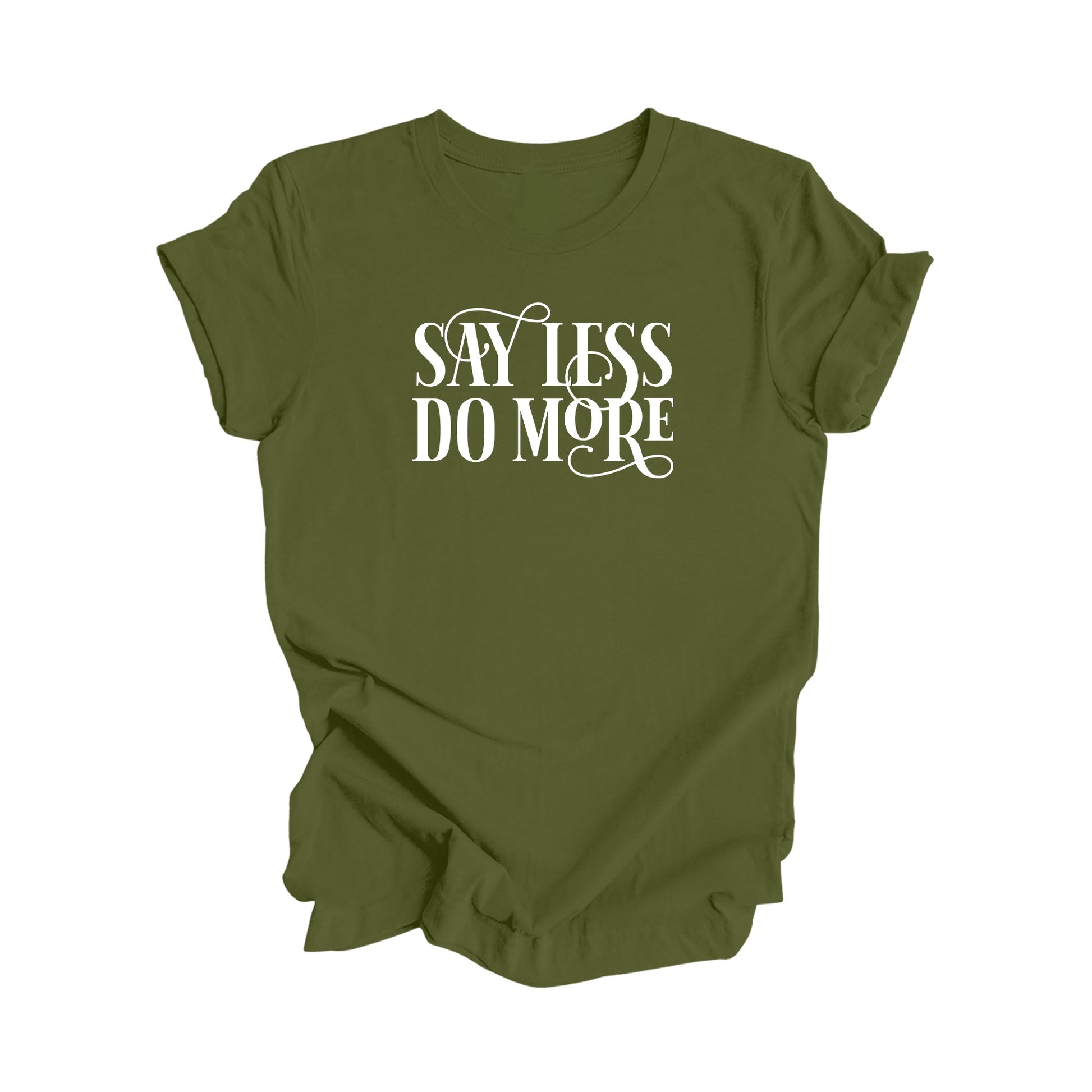 Say Less Do More - Positive Quote Shirt, Inspirational Shirt, Motivational Shirt, Strong Shirts, Brave T-shirt, Gift For Her, Gift For Him - Inspired X