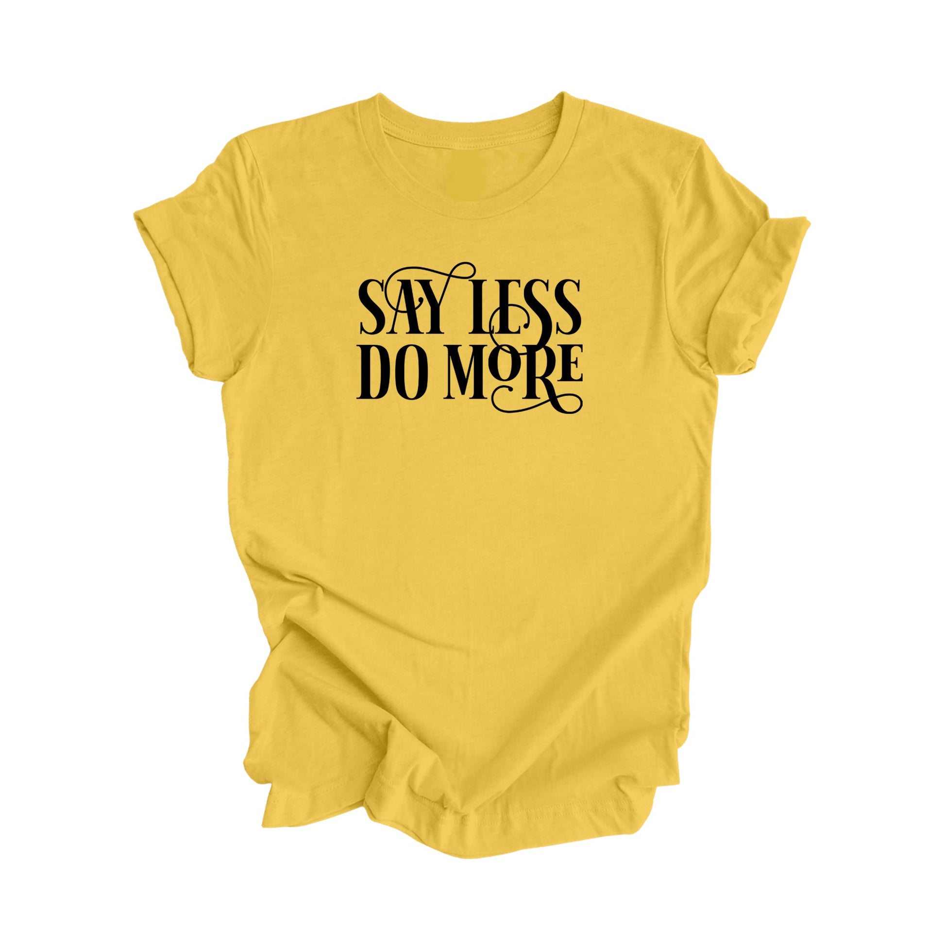 Say Less Do More - Positive Quote Shirt, Inspirational Shirt, Motivational Shirt, Strong Shirts, Brave T-shirt, Gift For Her, Gift For Him - Inspired X