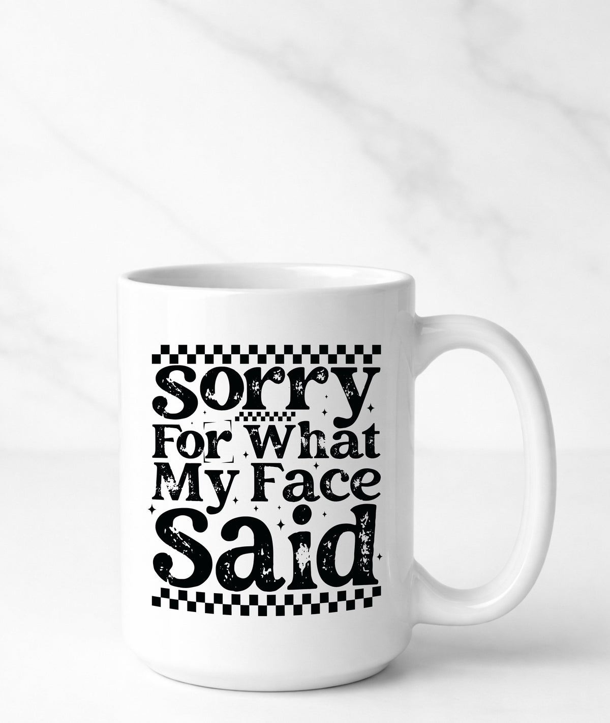 Sorry for What My Face Said Mug — Funny Sarcastic Coffee Cup