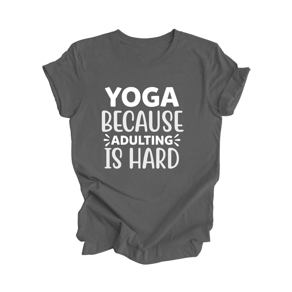 Yoga Because Adulting Is Hard - Yoga Gift, Meditation Shirt, Yoga T-shirt, Yoga Lover Gift, Yoga Teacher Shirt, Wellness Shirt, Self Care Shirt - Inspired X