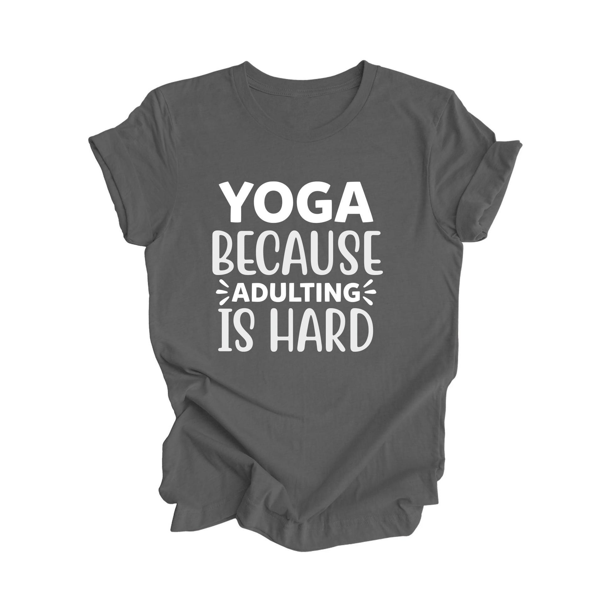 Yoga Because Adulting Is Hard - Yoga Gift, Meditation Shirt, Yoga T-shirt, Yoga Lover Gift, Yoga Teacher Shirt, Wellness Shirt, Self Care Shirt - Inspired X