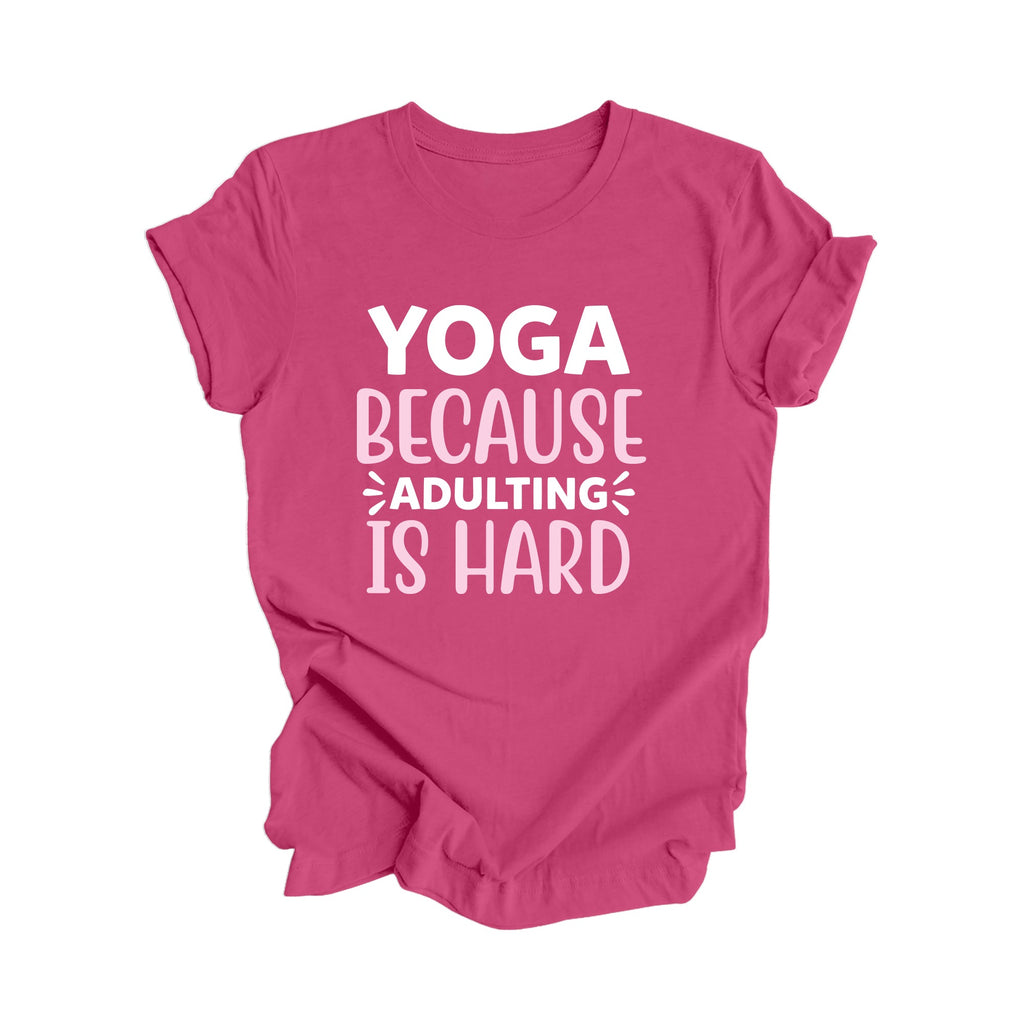 Yoga Because Adulting Is Hard - Yoga Gift, Meditation Shirt, Yoga T-shirt, Yoga Lover Gift, Yoga Teacher Shirt, Wellness Shirt, Self Care Shirt - Inspired X