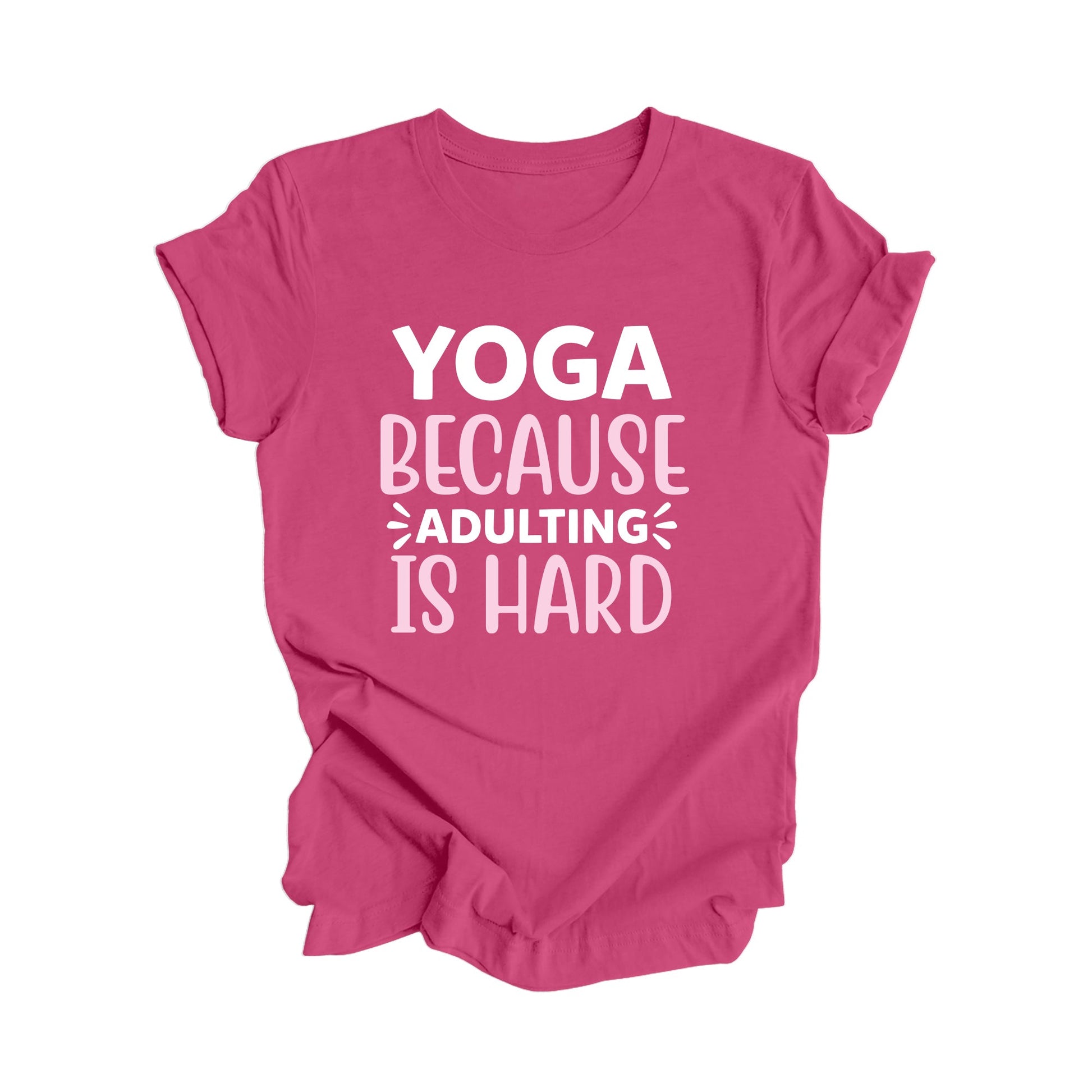 Yoga Because Adulting Is Hard - Yoga Gift, Meditation Shirt, Yoga T-shirt, Yoga Lover Gift, Yoga Teacher Shirt, Wellness Shirt, Self Care Shirt - Inspired X