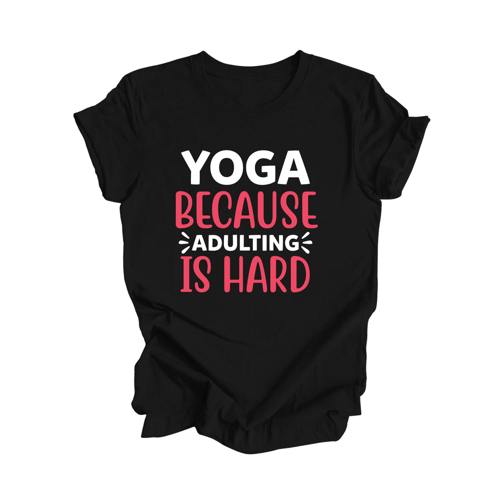 Yoga Because Adulting Is Hard - Yoga Gift, Meditation Shirt, Yoga T-shirt, Yoga Lover Gift, Yoga Teacher Shirt, Wellness Shirt, Self Care Shirt - Inspired X