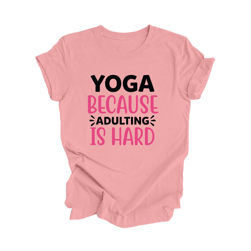 Yoga Because Adulting Is Hard - Yoga Gift, Meditation Shirt, Yoga T-shirt, Yoga Lover Gift, Yoga Teacher Shirt, Wellness Shirt, Self Care Shirt - Inspired X