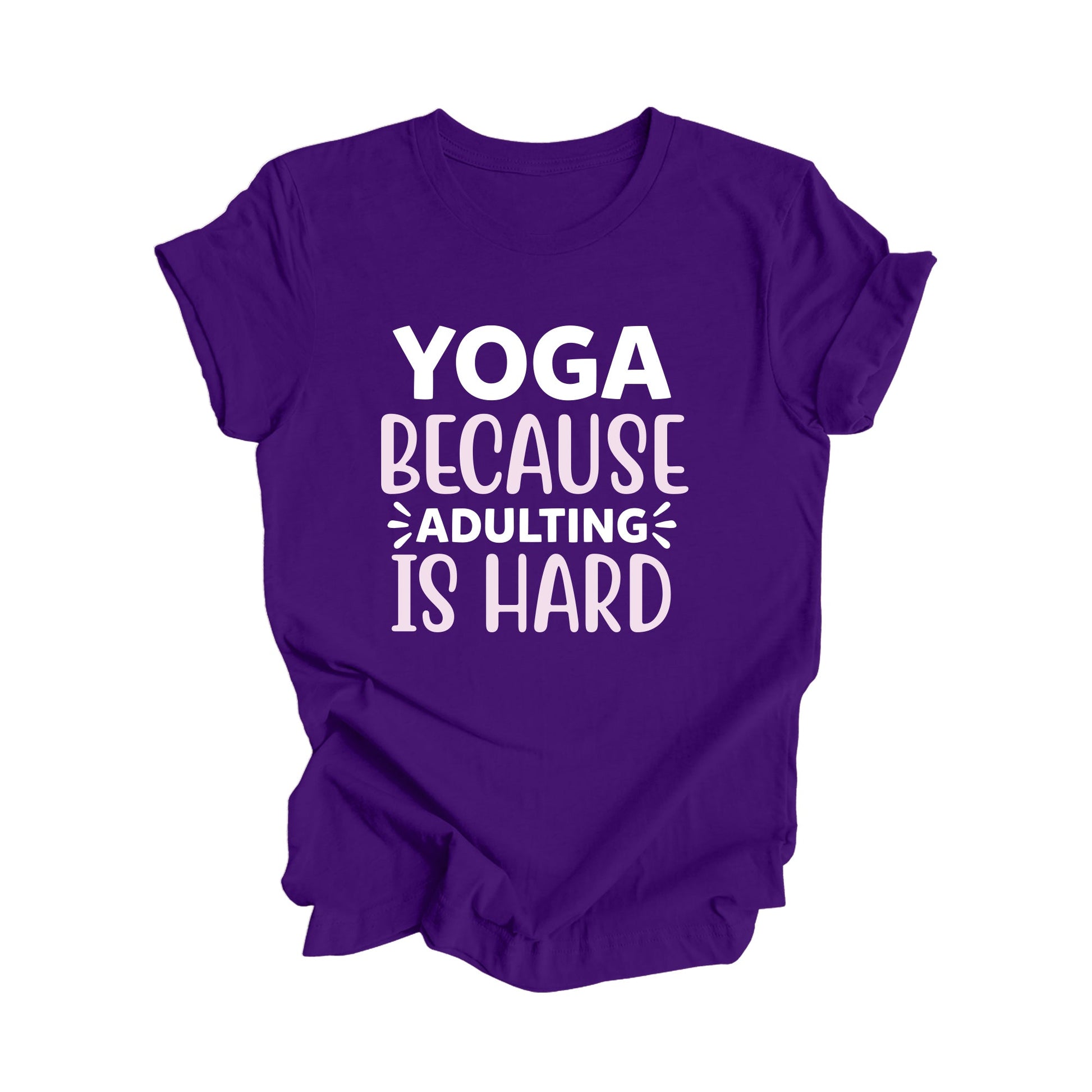 Yoga Because Adulting Is Hard - Yoga Gift, Meditation Shirt, Yoga T-shirt, Yoga Lover Gift, Yoga Teacher Shirt, Wellness Shirt, Self Care Shirt - Inspired X