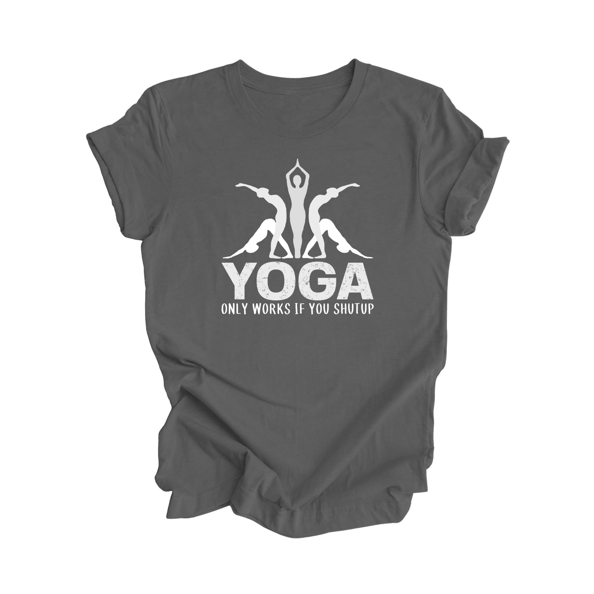 Yoga Only Works If You Shutup - Yoga Gift, Meditation Shirt, Yoga T-shirt, Yoga Lover Gift, Yoga Teacher Shirt, Wellness Shirt, Self Care Shirt - Inspired X