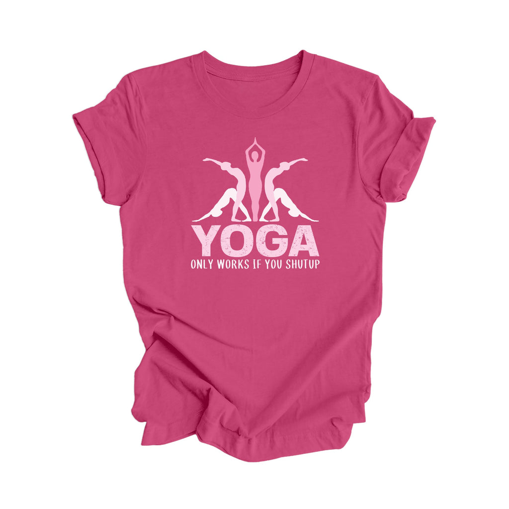 Yoga Only Works If You Shutup - Yoga Gift, Meditation Shirt, Yoga T-shirt, Yoga Lover Gift, Yoga Teacher Shirt, Wellness Shirt, Self Care Shirt - Inspired X