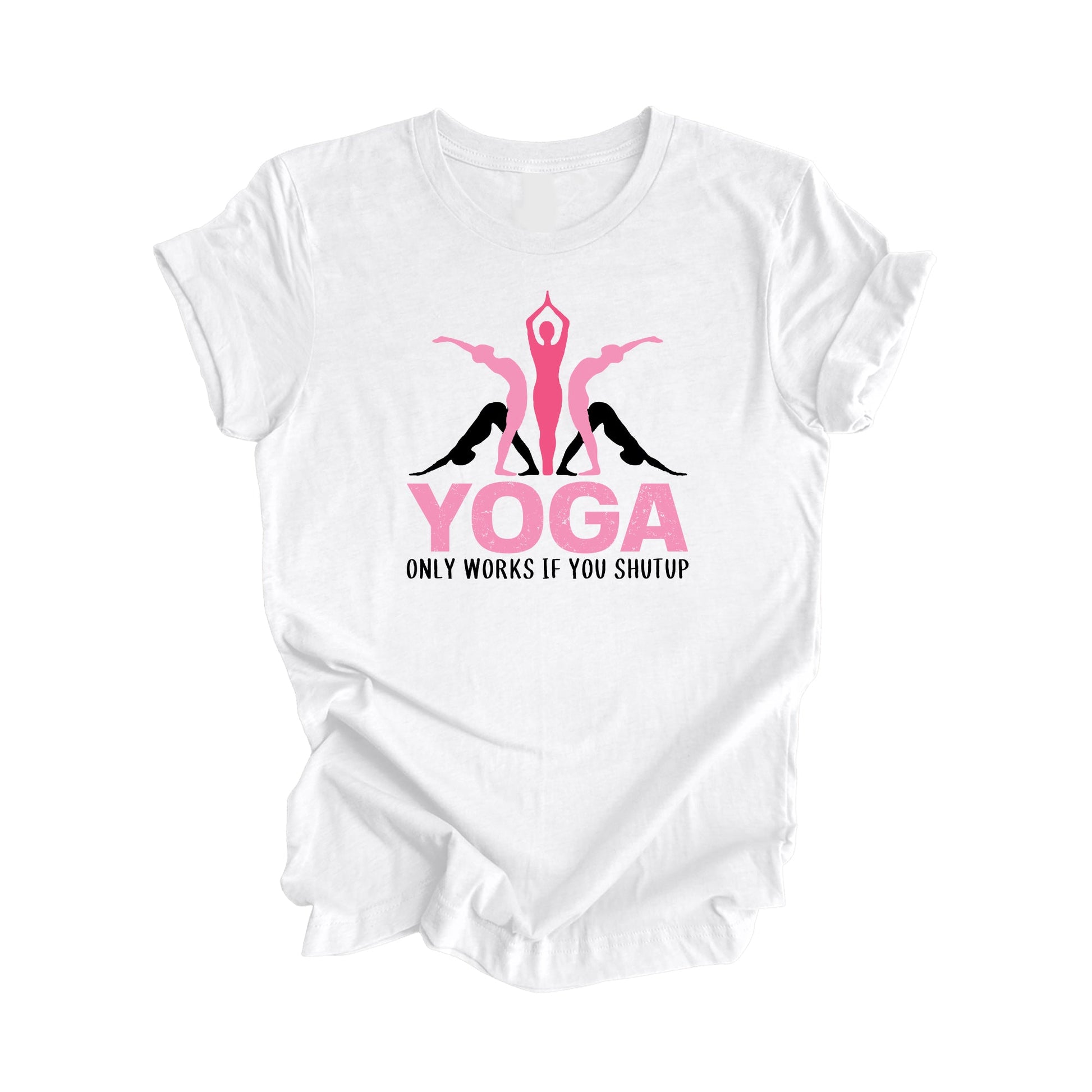 Yoga Only Works If You Shutup - Yoga Gift, Meditation Shirt, Yoga T-shirt, Yoga Lover Gift, Yoga Teacher Shirt, Wellness Shirt, Self Care Shirt - Inspired X