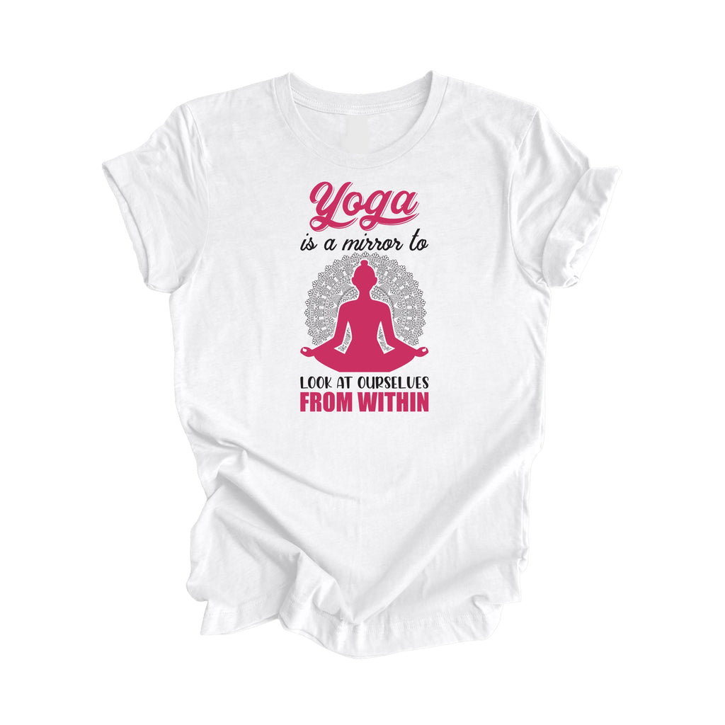 Yoga Is A Mirror To At Ourselves From Within - Yoga Gift, Meditation Shirt, Yoga T-shirt, Yoga Lover Gift, Yoga Teacher Shirt, Wellness Shirt, Self Care Shirt - Inspired X