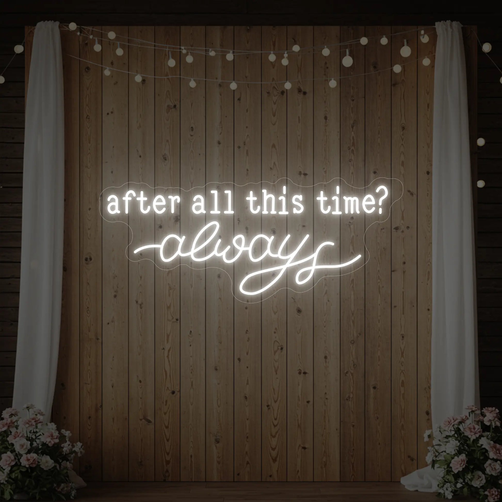 After All This Time Always V1 Neon Sign