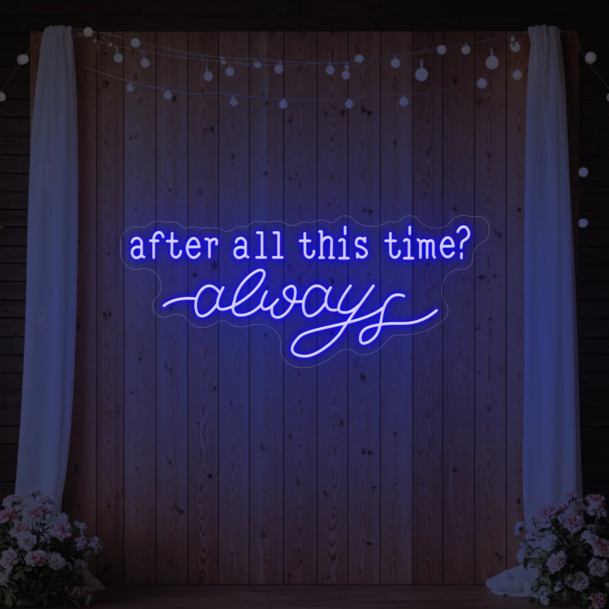 After All This Time Always V1 Neon Sign