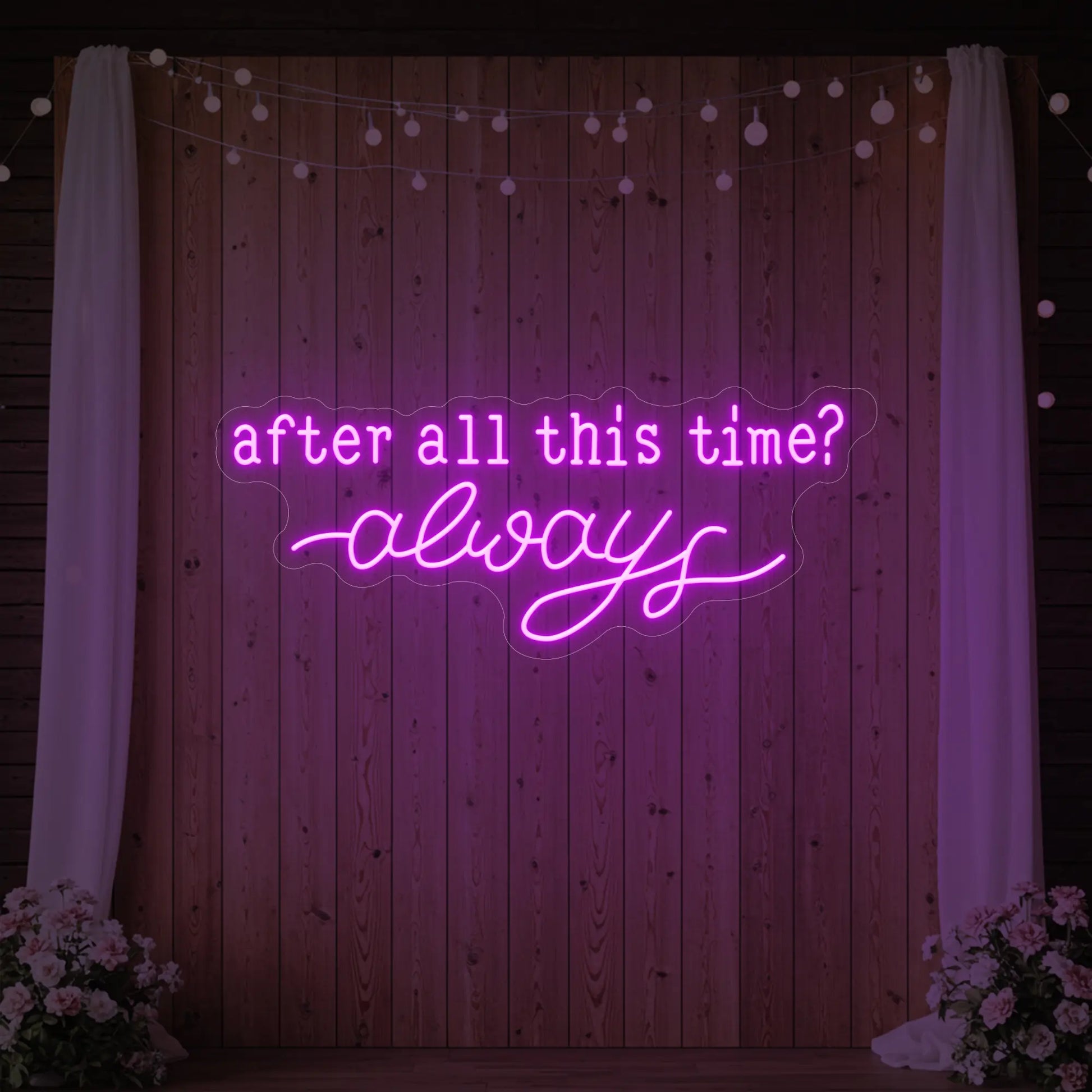 After All This Time Always V1 Neon Sign