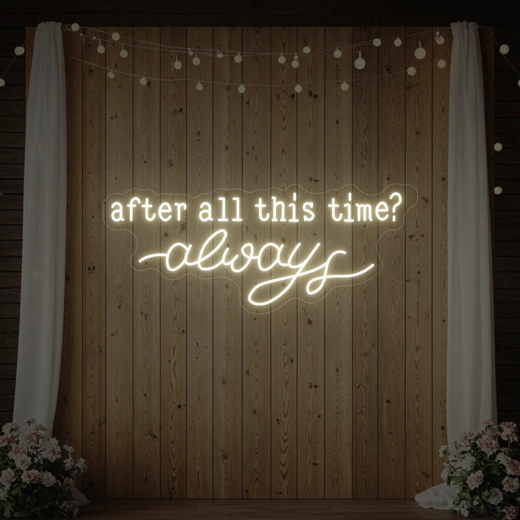 After All This Time Always V1 Neon Sign