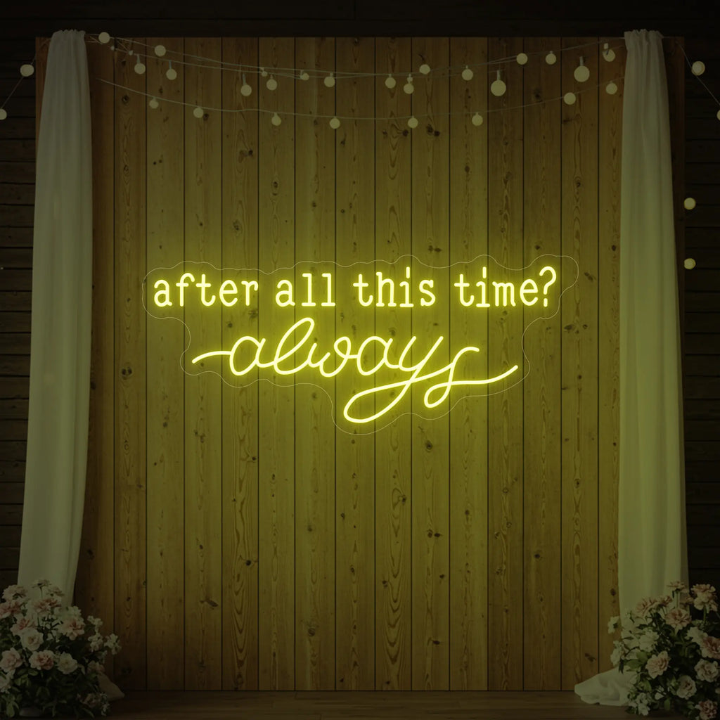 After All This Time Always V1 Neon Sign