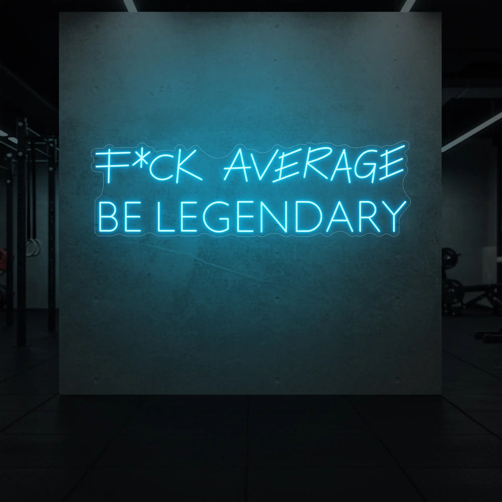 F*CK AVERAGE, BE LEGENDARY (Enseigne lumineuse)