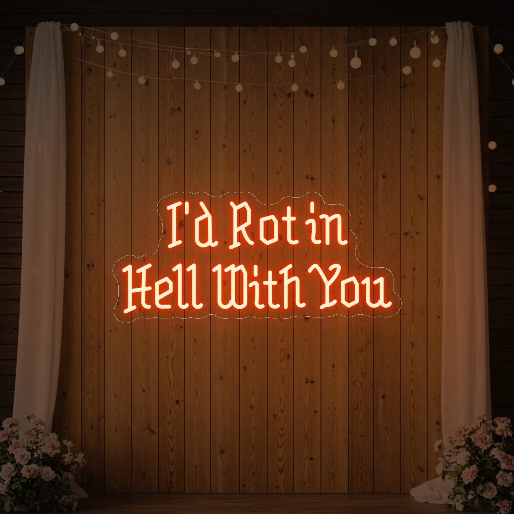 I’d Rot in Hell With You Neon Sign
