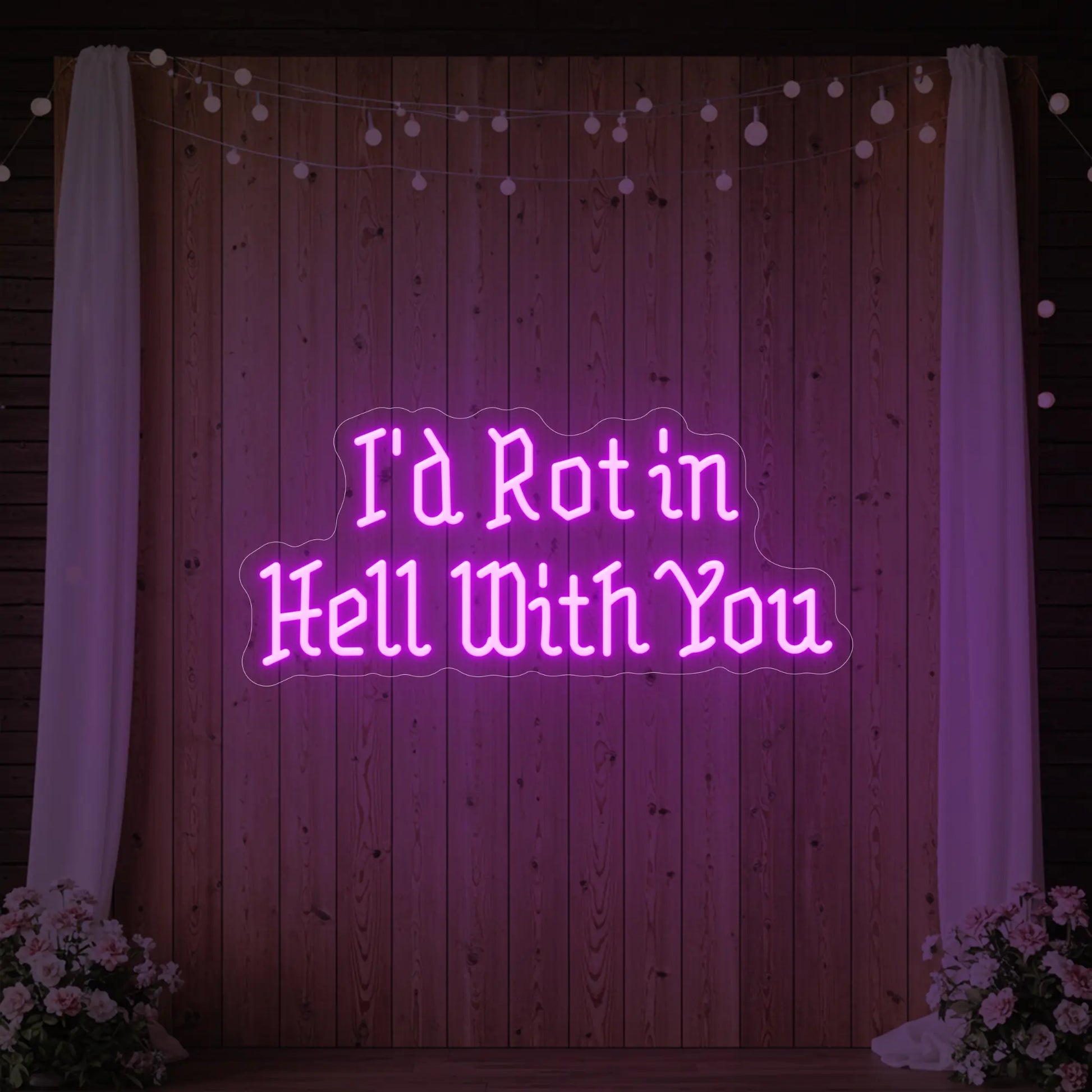I’d Rot in Hell With You Neon Sign