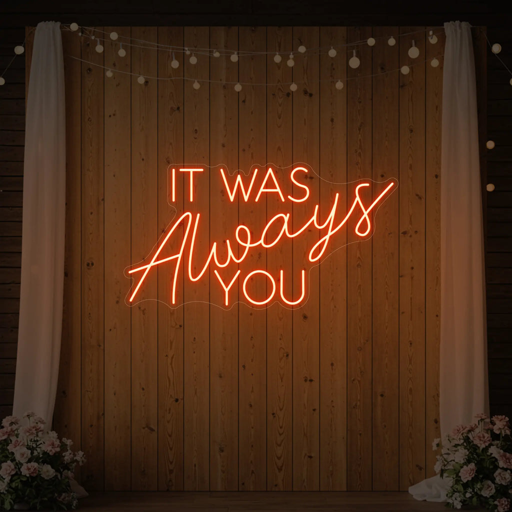 It was Always You V4 Neon Sign